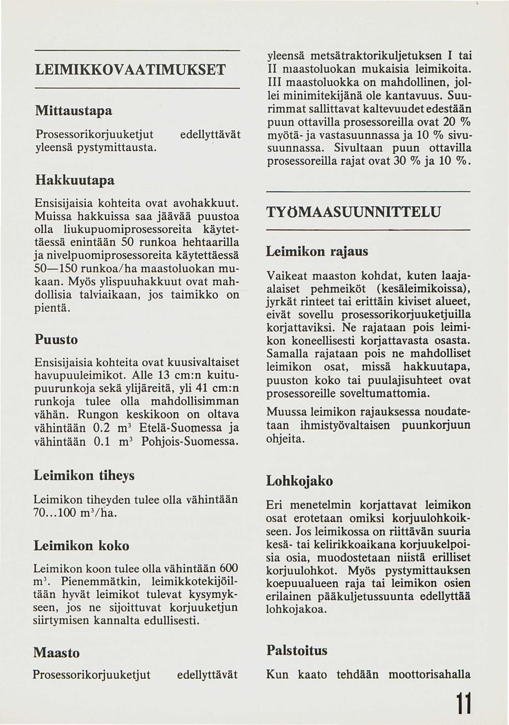 LEIMIKKOV AATIMUKSET Mittaus tapa Prosessorikorj u uketj u t yleensä pystymittausta. Hakkuu tapa edellyttävät Ensisijaisia kohteita ovat avohakkuut.