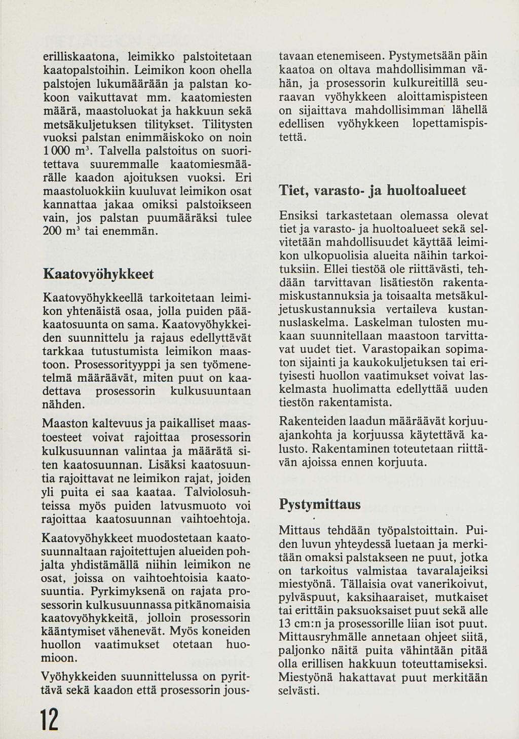 erilliskaatona, leimikko palstoitetaan kaatopalstoihin. Leimikon koon ohella palstojen lukumäärään ja palstan kokoon vaikuttavat mm.