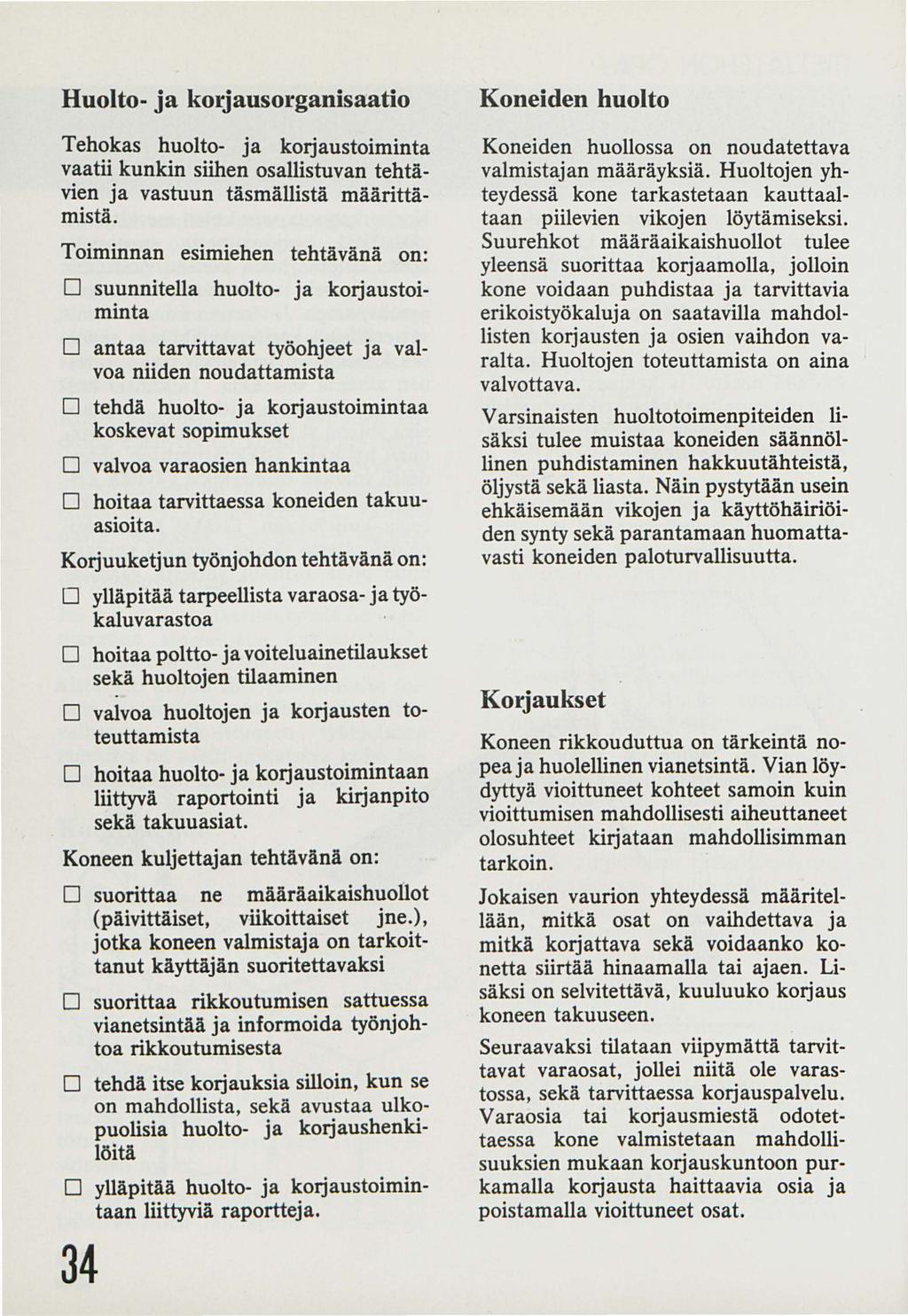 Huolto- ja korjausorganisaatio Tehokas huolto- ja korjaustoiminta vaatii kunkin siihen osallistuvan tehtävien ja vastuun täsmällistä määrittämistä.