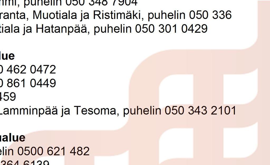 6 Koillinen palvelualue Takahuhti ja Käräjätörmä, puhelin 050 301 0393 Linnainmaa, puhelin 040 800 4897 Teisko, puhelin 050 376 9214 Kaakkoinen palvelualue Kaukajärvi, puhelin 050 570 2015 Etelä- ja