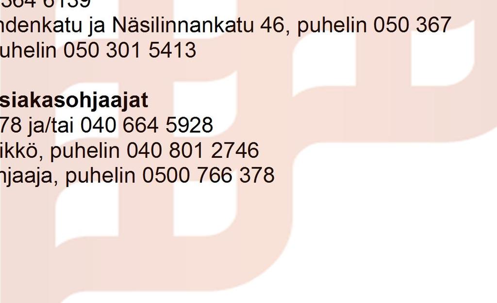 Härmälä ja Peltolammi, puhelin 050 348 7904 Koivistonkylä, Iidesranta, Muotiala ja Ristimäki, puhelin 050 336 5528 Viinikka, Muotiala ja Hatanpää, puhelin 050 301 0429 Läntinen palvelualue Lielahti,