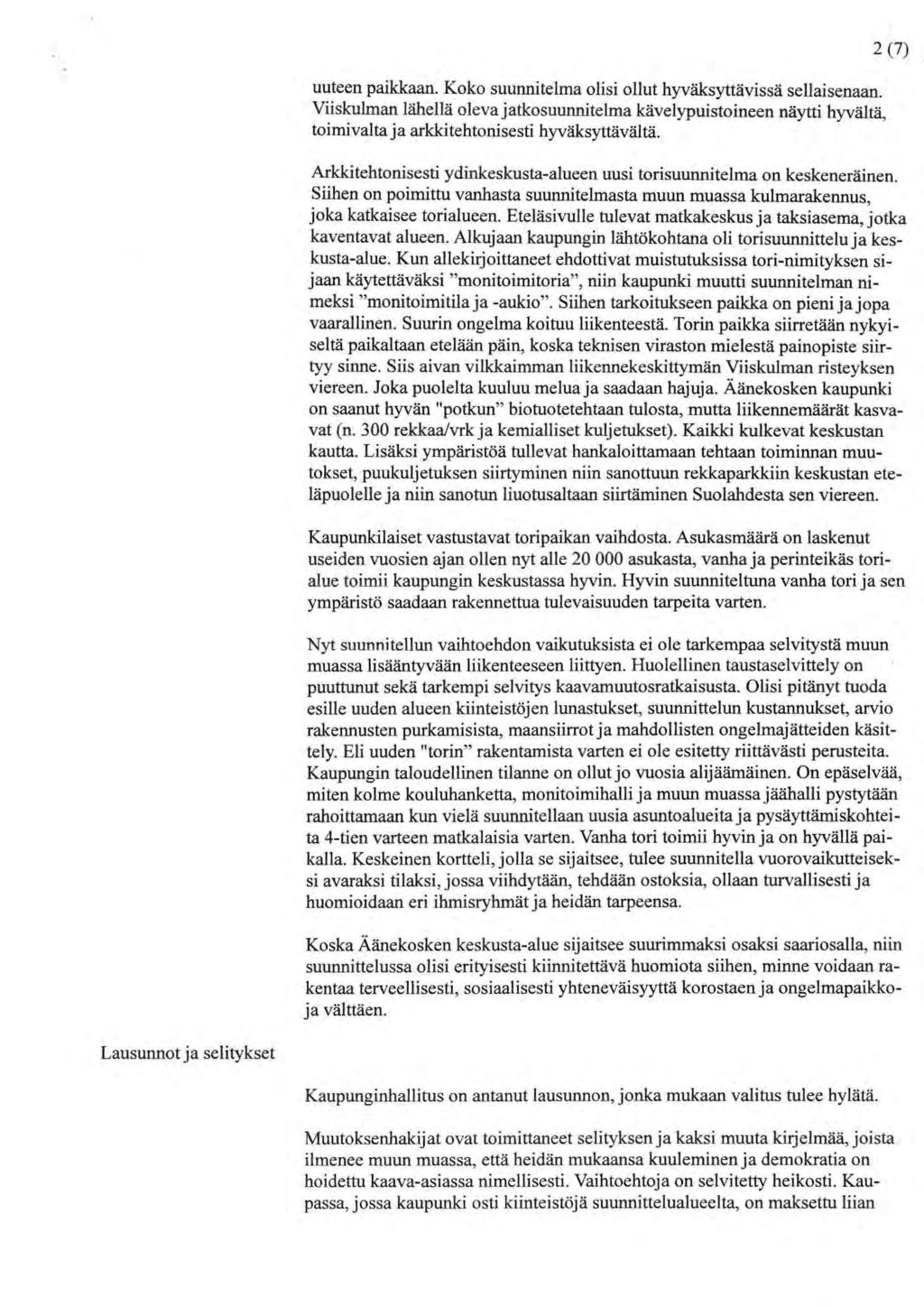 uuteen paikkaan. Koko suunnitelma olisi ollut hyväksyttävissä sellaisenaan. Viiskulman lähellä oleva jatkosuunnitelma kävelypuistoineen näytti hyvältä, toimivalta ja arkkitehtonisesti hyväksyttävältä.