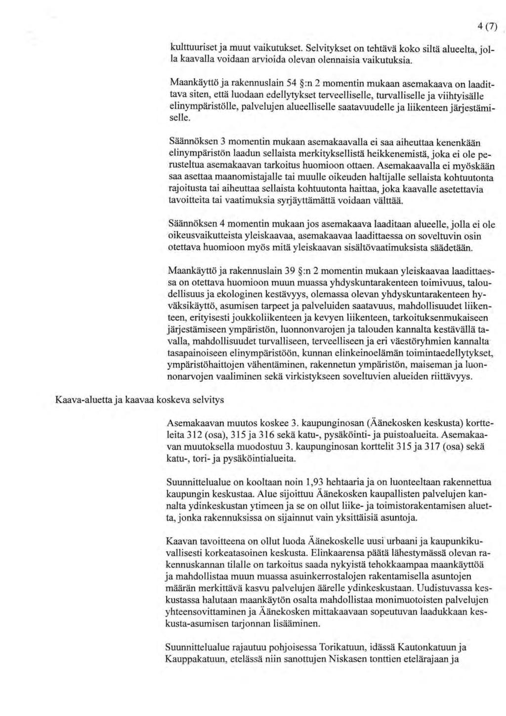 Kaava-aluetta ja kaavaa koskeva selvitys 4 (7) kulthmriset ja muut vaikutukset. Selvitykset on tehtävä koko siltä alueelta, jolla kaavalla voidaan arvioida olevan olennaisia vaikutuksia.