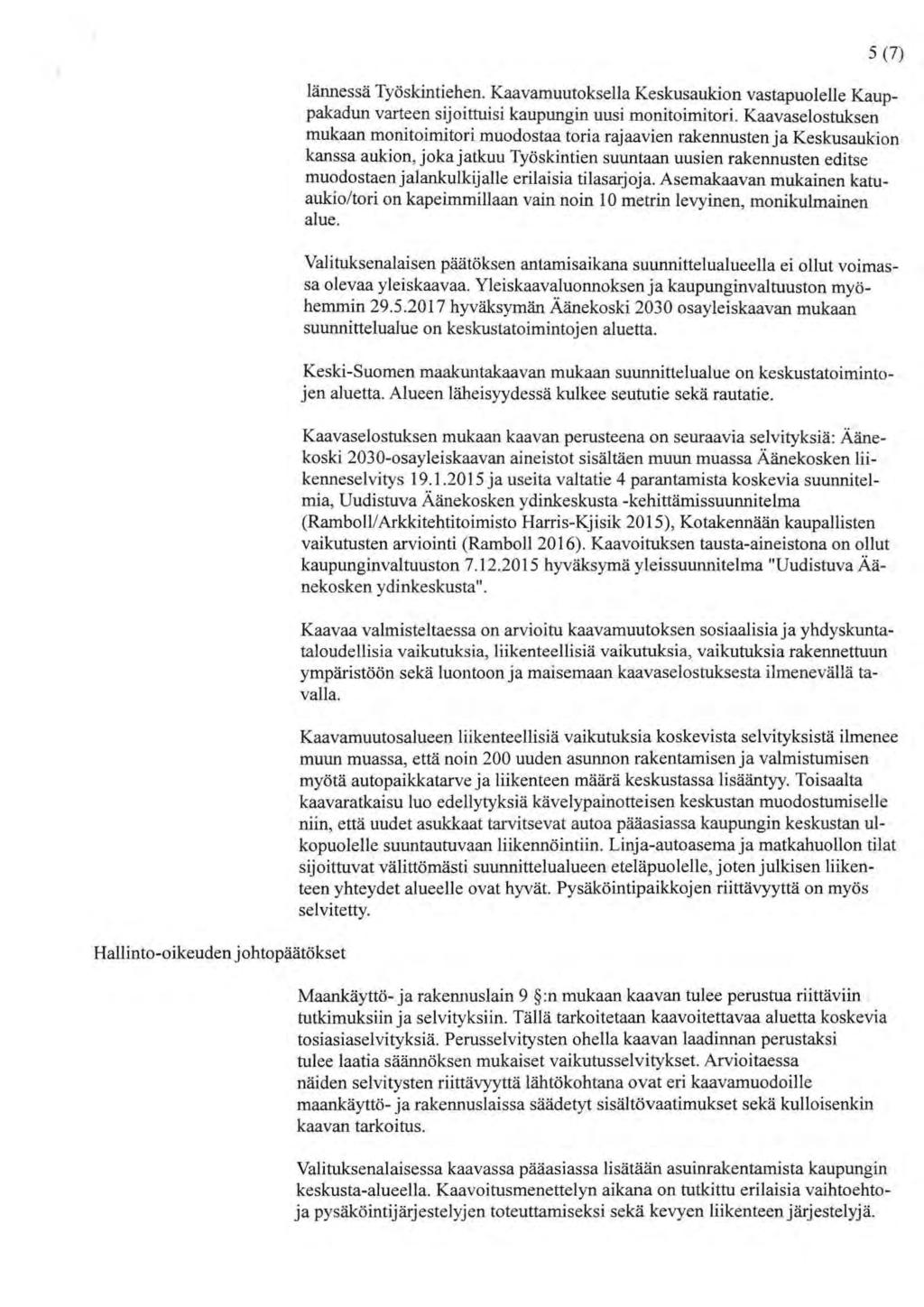 Hallinto-oikeuden johtopäätökset 5 (7) lännessä Työskintiehen. Kaavamuutoksella Keskusaukion vastapuolelle Kauppakadun varteen sijoittuisi kaupungin uusi monitoimitori.