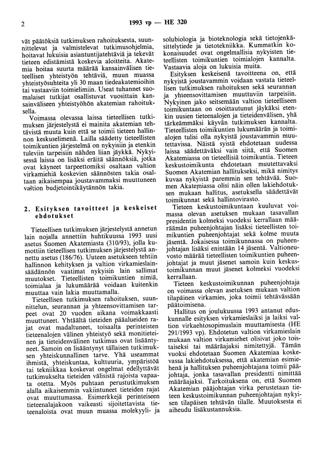 2 1993 vp - HE 320 vät päätöksiä tutkimuksen rahoituksesta, suunnittelevat ja valmistelevat tutkimusohjelmia, hoitavat lukuisia asiantuntijatehtäviä ja tekevät tieteen edistämistä koskevia aloitteita.