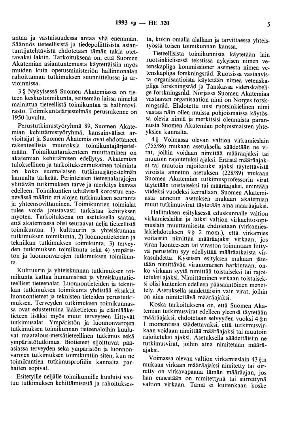 1993 vp - HE 320 5 antaa ja vastaisuudessa antaa yhä enemmän. Säännös tieteellisistä ja tiedepoliittisista asiantuntijatehtävistä ehdotetaan tämän takia otettavaksi lakiin.