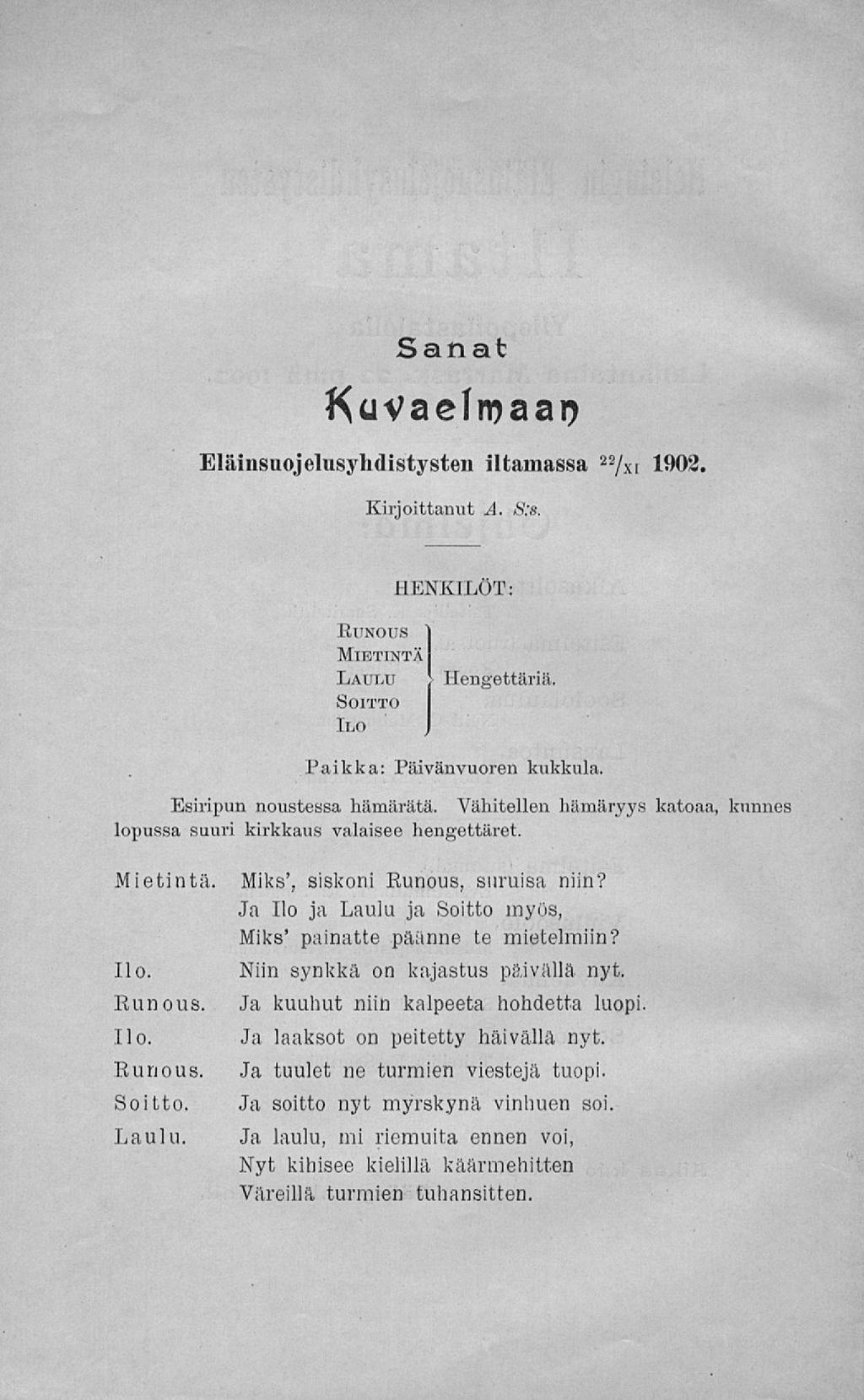 Sanat KuVaefmaai? Eläinsuojelusjiidistysten iltamassa 22 / xi 1902, Kirjoittanut A. &'«. HENKILÖT: Runous ) Mietintä I Laulu > Heneettäriä. Soitto 110 Paikka: Päivänvuoren kukkula.