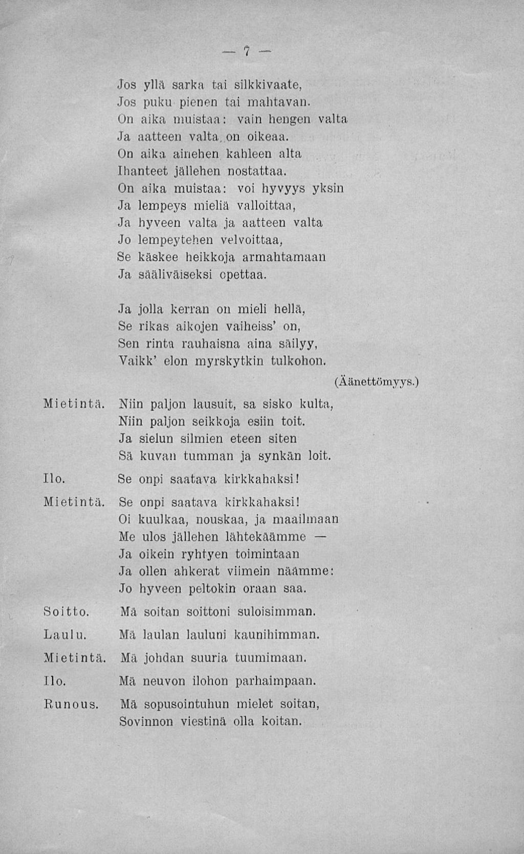 Mi e t i nt Nietinta, Jos yllii sarka tai silkkivaate, Jos puku pienen tai mahtavan. Un aika muistaa: vain hengen valta Ja aatteen valta, on oikeaa.