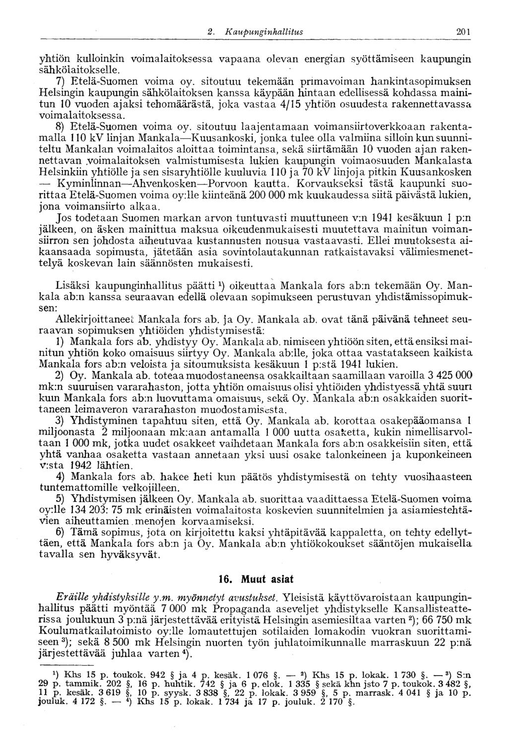 201 2. Kaupunginhalli tus yhtiön kulloinkin voimalaitoksessa vapaana olevan energian syöttämiseen kaupungin sähkölaitokselle. 7) Etelä-Suomen voima oy.