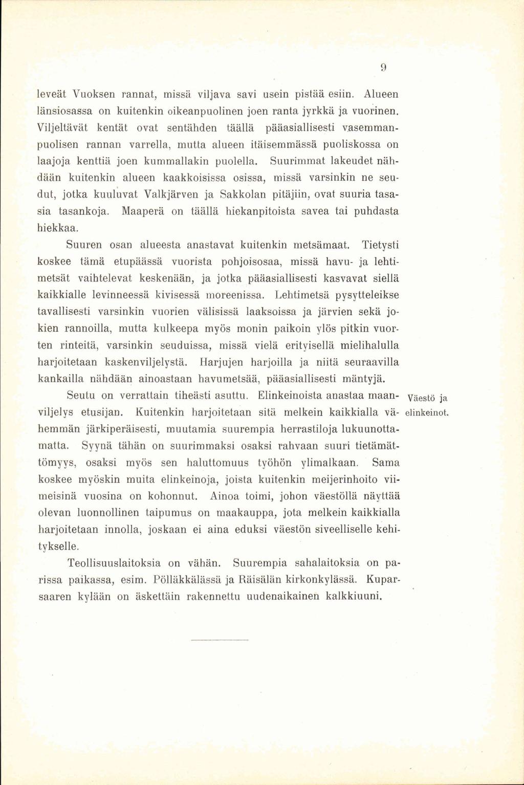 9 leveät Vuoksen rannat, missä viljava savi usein pistää esiin. Alueen länsiosassa on kuitenkin oikeanpuolinen joen ranta jyrkkä ja vuorinen.