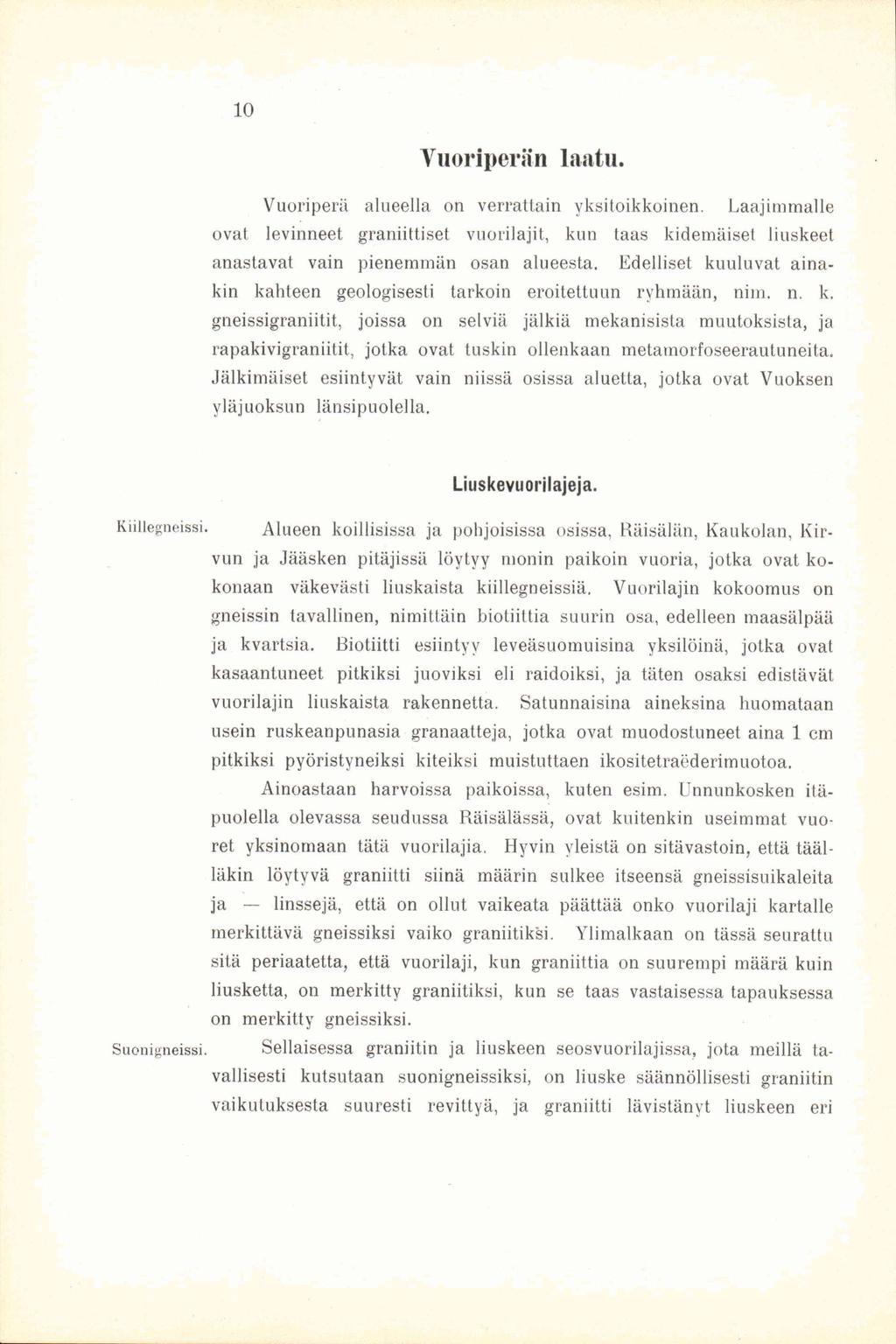 10 Vuoriperän laatu. Vuoriperii alueella on verrattain yksitoikkoinen. Laajimmalle ovat levinneet graniittiset vuorilajit, kun taas kidemäiset liuskeet anastavat vain pienemmän osan alueesta.