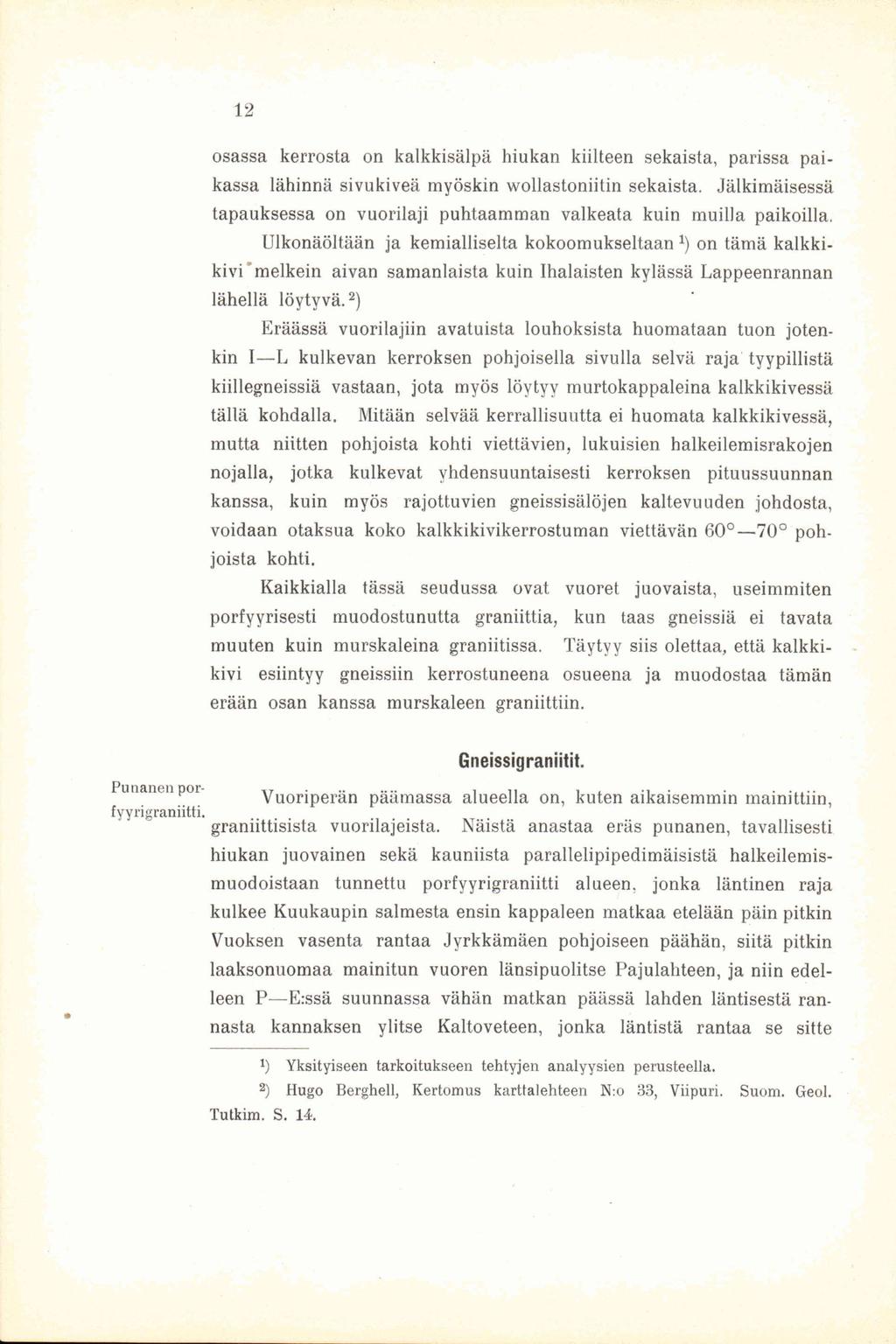 12 osassa kerrosta on kalkkisälpä hiukan kiilteen sekaista, parissa paikassa lähinnä sivukiveä myöskin wollastoniitin sekaista.