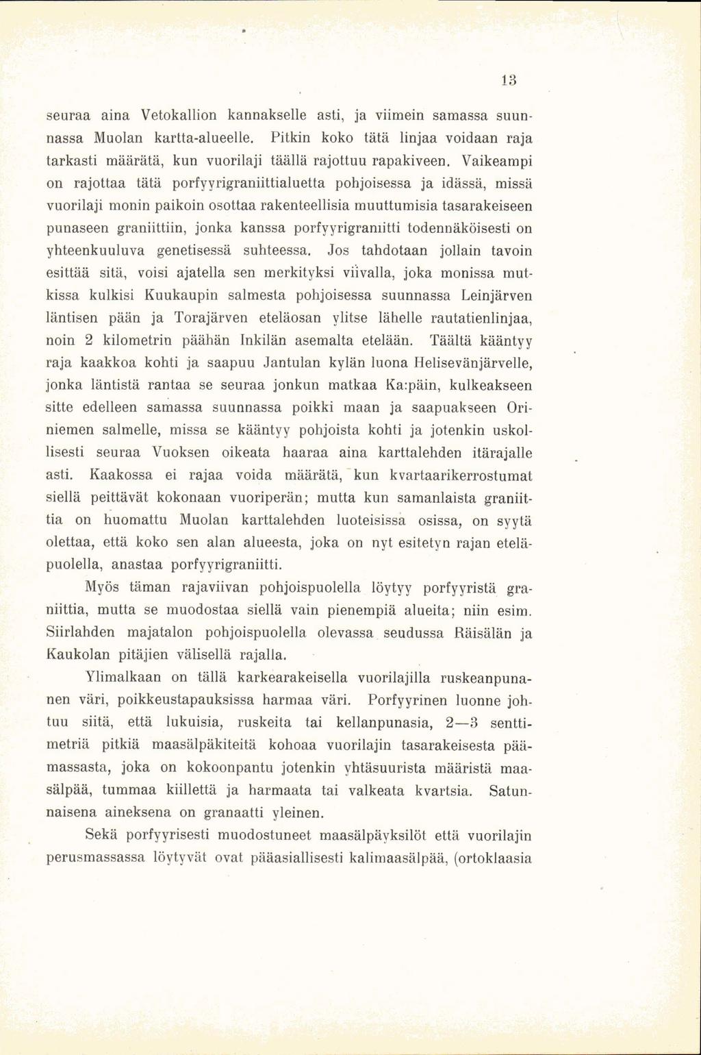 13 seuraa aina Vetokallion kannakselle asti, ja viimein samassa suunnassa Muolan kartta-alueelle. Pitkin koko tätä linjaa voidaan raja tarkasti määrätä, kun vuorilaji täällä rajottuu rapakiveen.