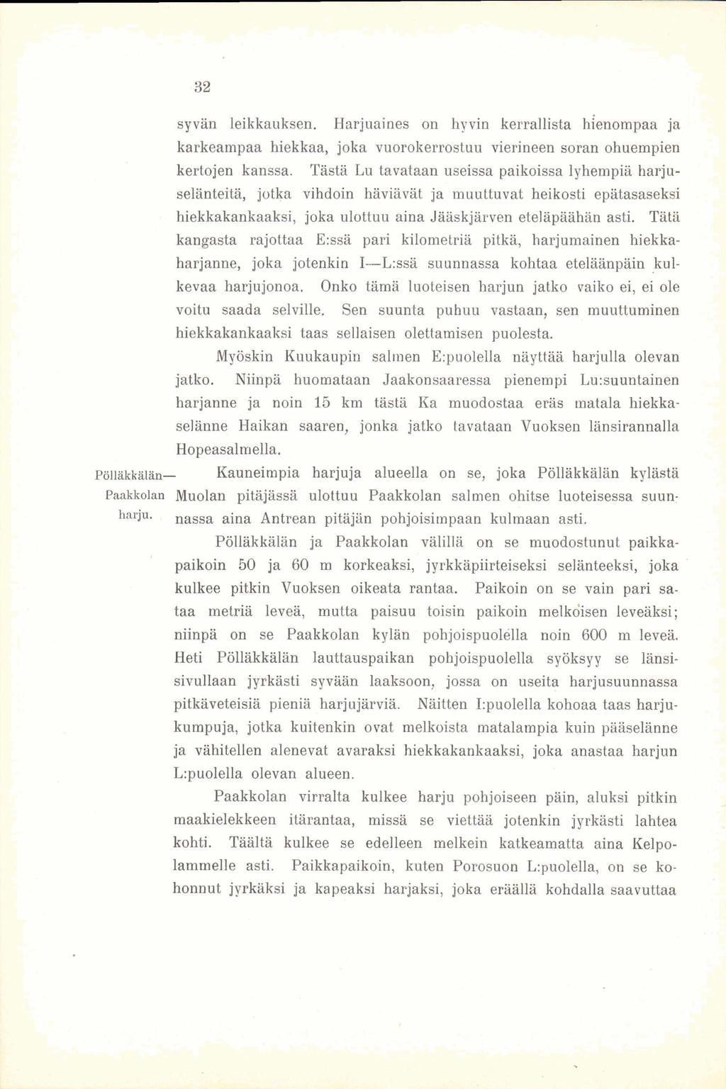 32 syvän leikkauksen. Harjuaines on hyvin kerrallista hienompaa ja karkeampaa hiekkaa, joka vuorokerrostuu vierineen soran ohuempien kertojen kanssa.