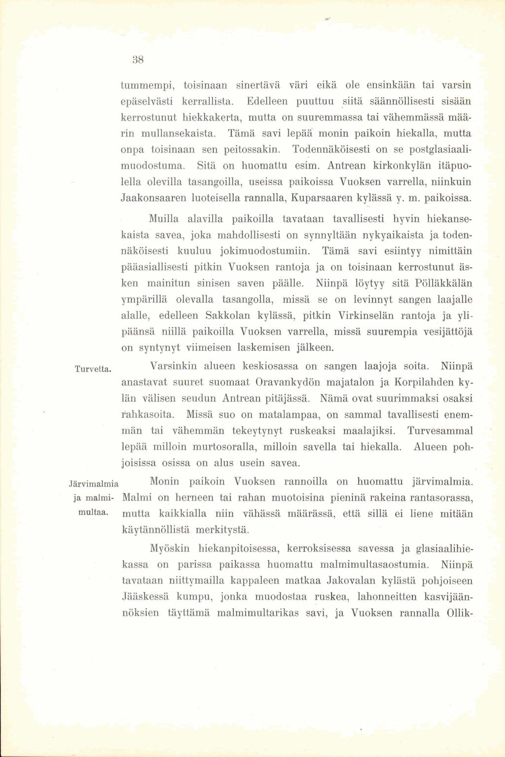 38 tummempi, toisinaan sinertävä väri eikä ole ensinkään tai varsin epäselvästi kerrallista.