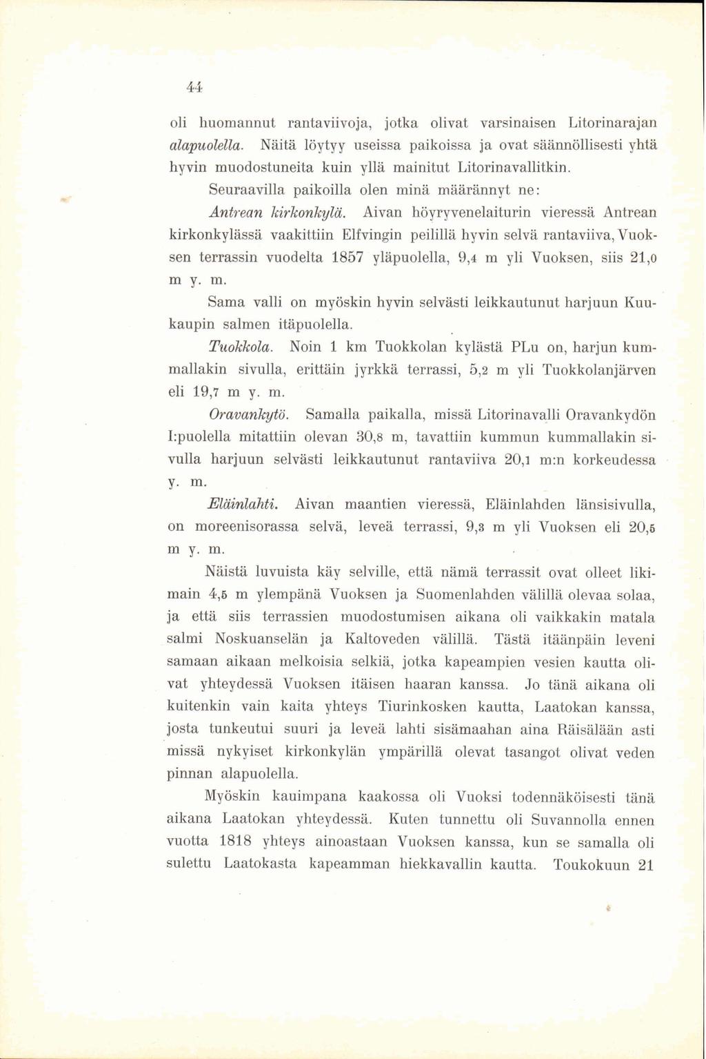 44 oli huomannut rantaviivoja, jotka olivat varsinaisen Litorinarajan alapuolella. Näitä löytyy useissa paikoissa ja ovat säännöllisesti yhtä hyvin muodostuneita kuin yllä mainitut Litorinavallitkin.