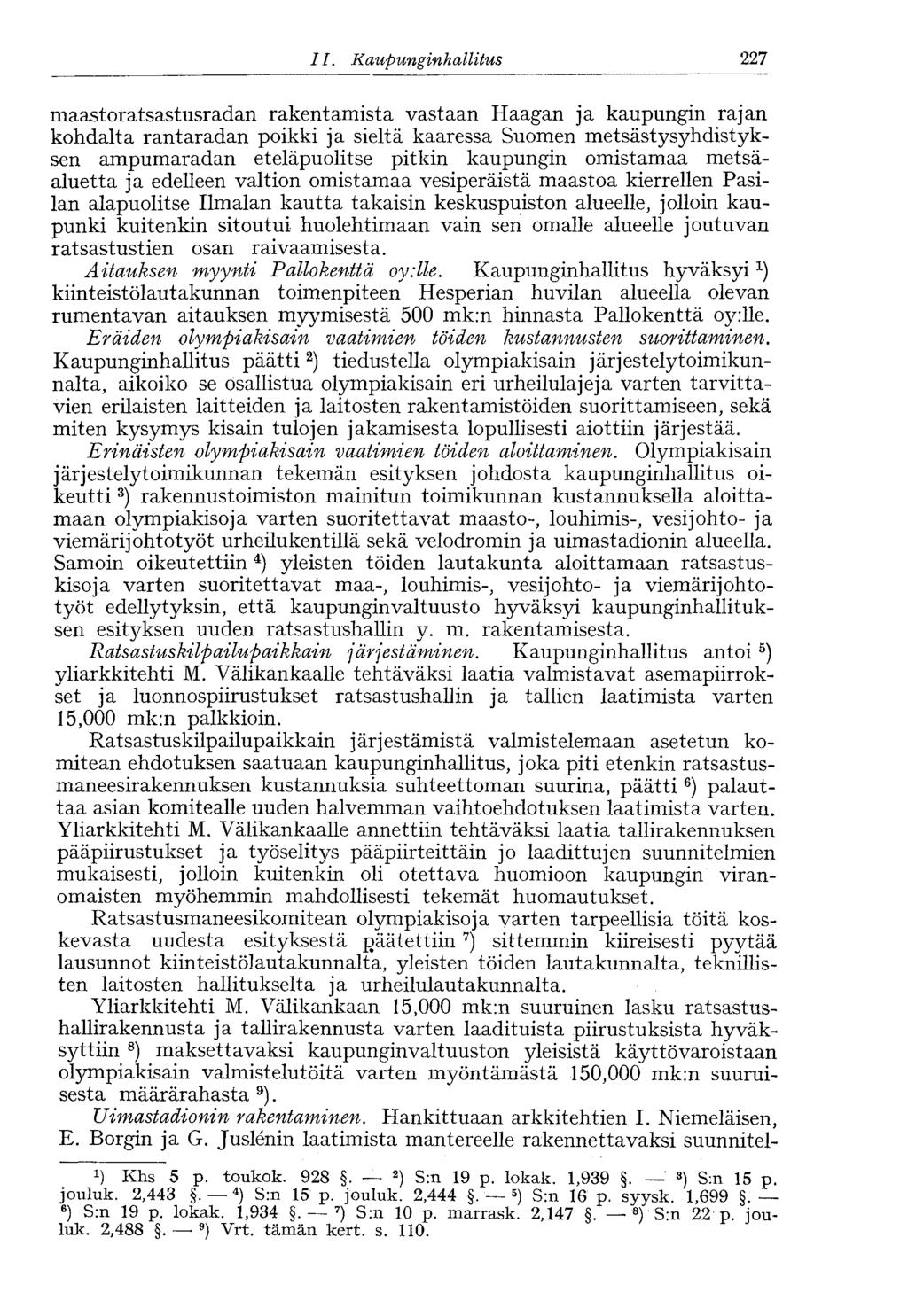 11. Kaupunginh allitus 227 maastoratsastusradan rakentamista vastaan Haagan ja kaupungin rajan kohdalta rantaradan poikki ja sieltä kaaressa Suomen metsästysyhdistyksen ampumaradan eteläpuolitse