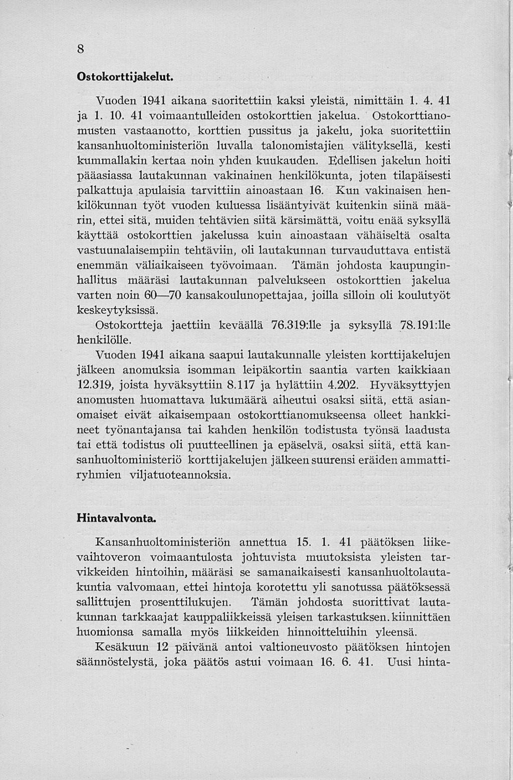 8 Ostokortti jakelut. Vuoden 1941 aikana suoritettiin kaksi yleistä, nimittäin 1. 4. 41 ja 1. 10. 41 voimaantulleiden ostokorttien jakelua.