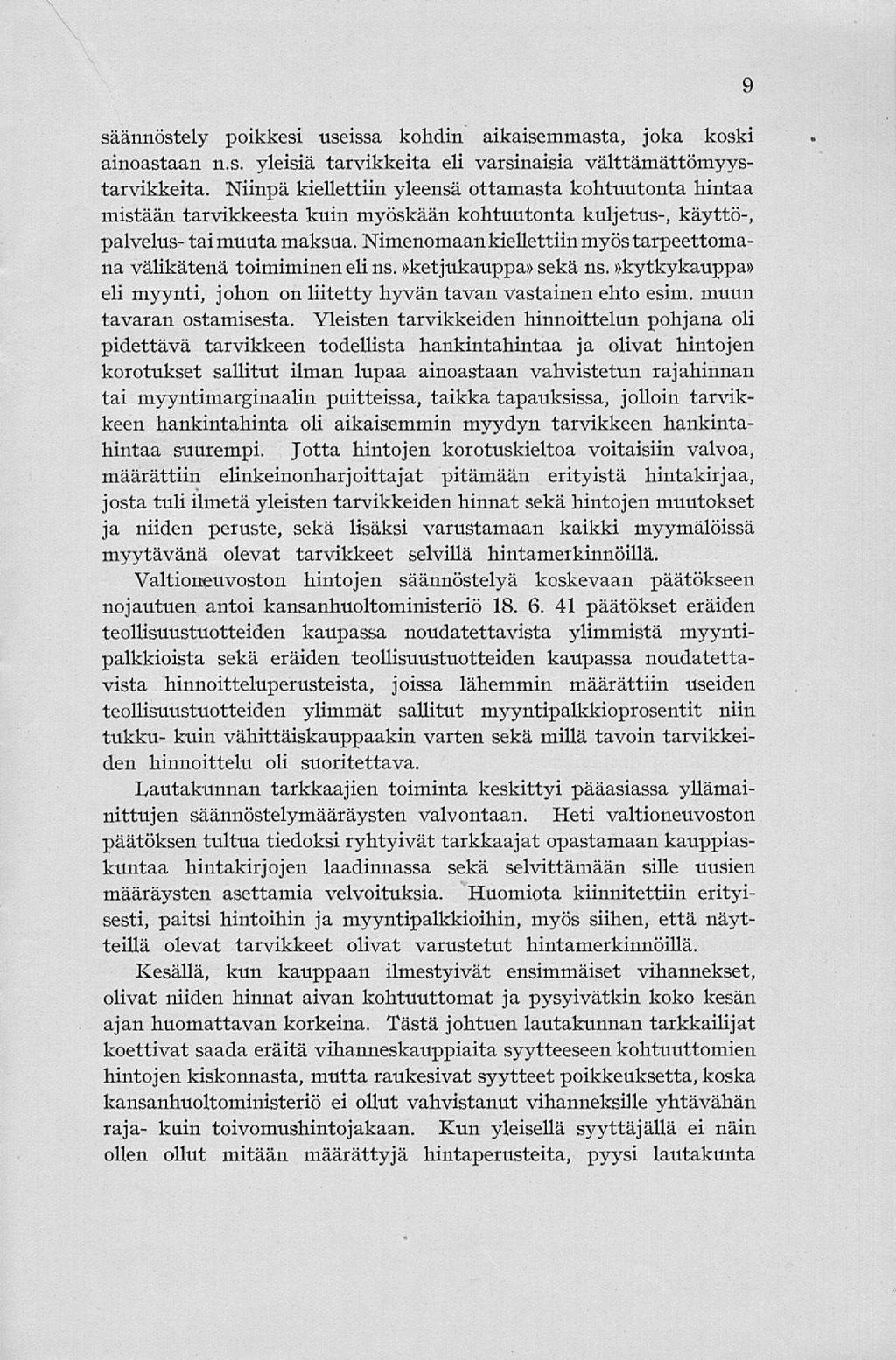 säännöstely poikkesi useissa kohdin aikaisemmasta, joka koski ainoastaan n.s. yleisiä tarvikkeita eli varsinaisia välttämättömyystarvikkeita.