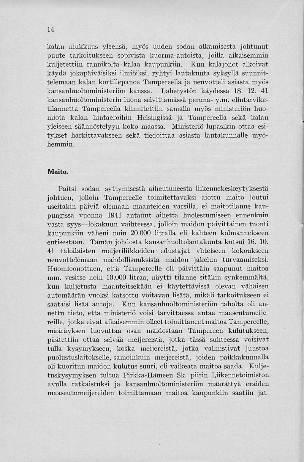 14 kalan niukkuus yleensä, myös uuden sodan alkamisesta johtunut puute tarkoitukseen sopivista kuorma-autoista, joilla aikaisemmin kuljetettiin rannikolta - kalaa kaupunkiin.