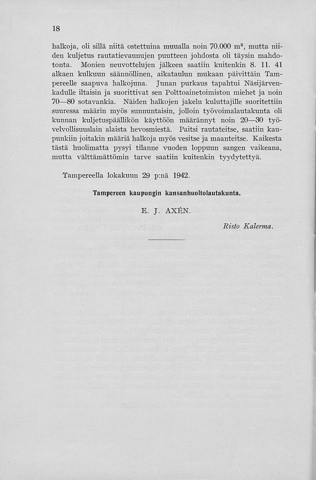 18 halkoja, oli sillä niitä ostettuina muualla noin 70.000 m 3, mutta niiden kuljetus rautatievaunujen puutteen johdosta oli täysin mahdotonta. Monien neuvottelujen jälkeen saatiin kuitenkin 8. 11.