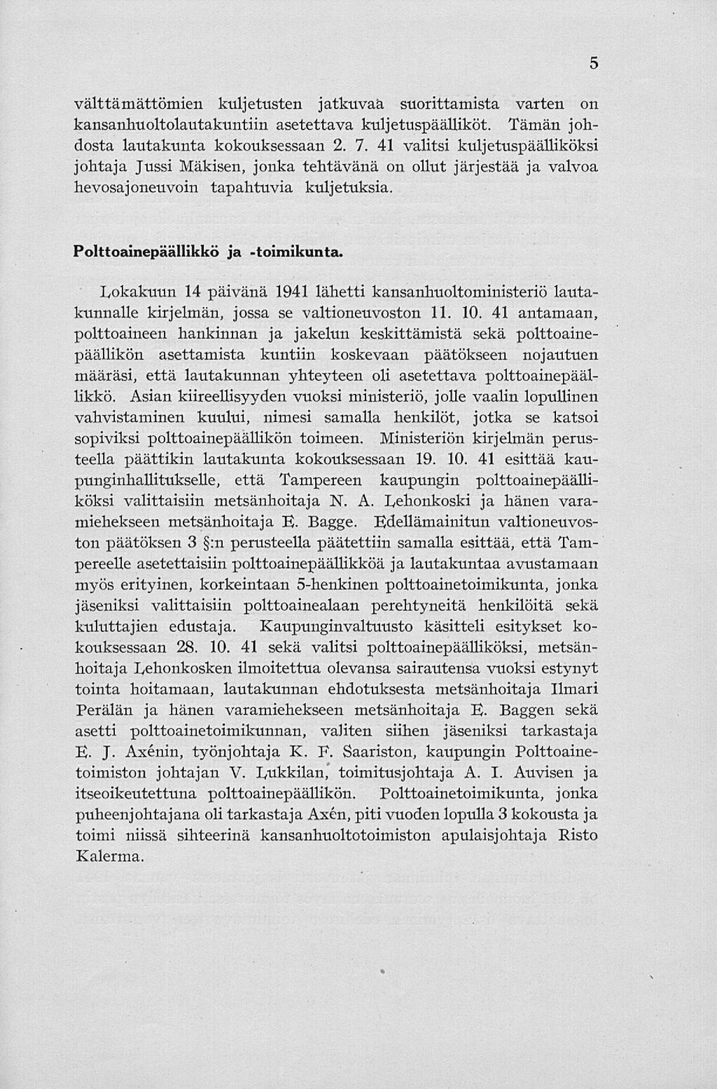 välttämättömien kuljetusten jatkuvaa suorittamista varten on kansanhuoltolautakuntiin asetettava kuljetuspäälliköt. Tämän johdosta lautakunta kokouksessaan 2. 7.