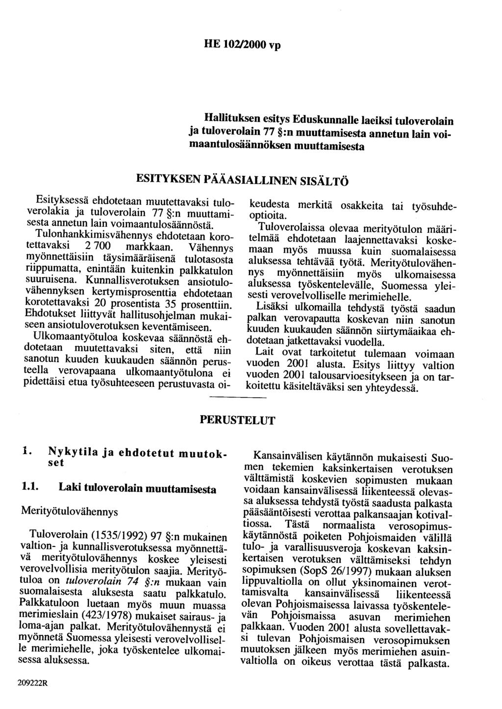 HE 101/2000 vp Hallituksen esitys Eduskunnalle laeiksi tuloverolain ja tuloverolain 77 :n muuttamisesta annetun lain voimaantulosäännöksen muuttamisesta ESITYKSEN PÄÄASIALLINEN SISÄLTÖ Esityksessä