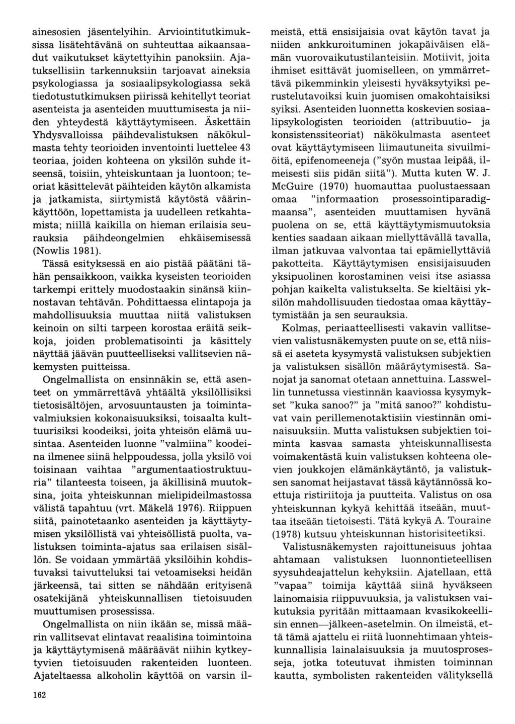 ainesosien jäsentelyihin. Arviointitutkimuksissa lisätehtävänä on suhteuttaa aikaansaadut vaikutukset käytettyihin panoksiin.