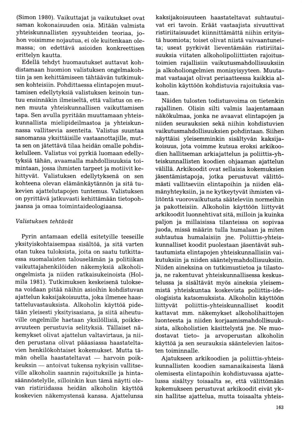 (Simon 1980). Vaikuttajat ja vaikutukset ovat saman kokonaisuuden osia.