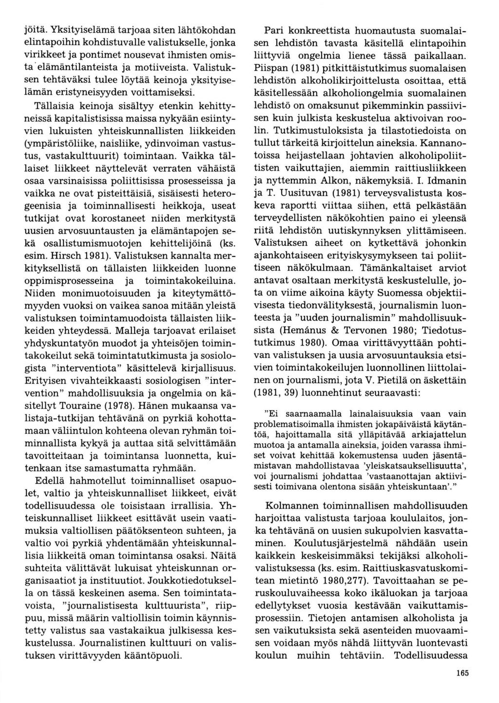 jöitä. Yksityiselämä tarjoaa siten lähtökohdan elintapoihin kohdistuvalle valistukselle, jonka virikkeet ja pontimet nousevat ihmisten omista'elämäntilanteista ja motiiveista.