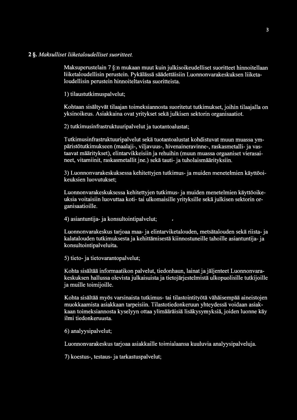 3 2. Maksulliset liiketaloudelliset suoritteet. Maksuperustelain 7 :n mukaan muut kuin julkisoikeudelliset suoritteet hinnoitellaan liiketaloudellisin perustein.