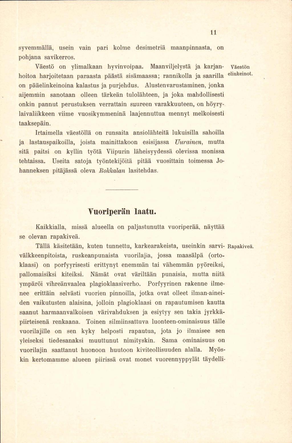 11 syvemmällä, usein vain pari kolme desimetriä maanpinnasta, on pohjana savikerros. Väestö on ylimalkaan hyvinvoipaa.