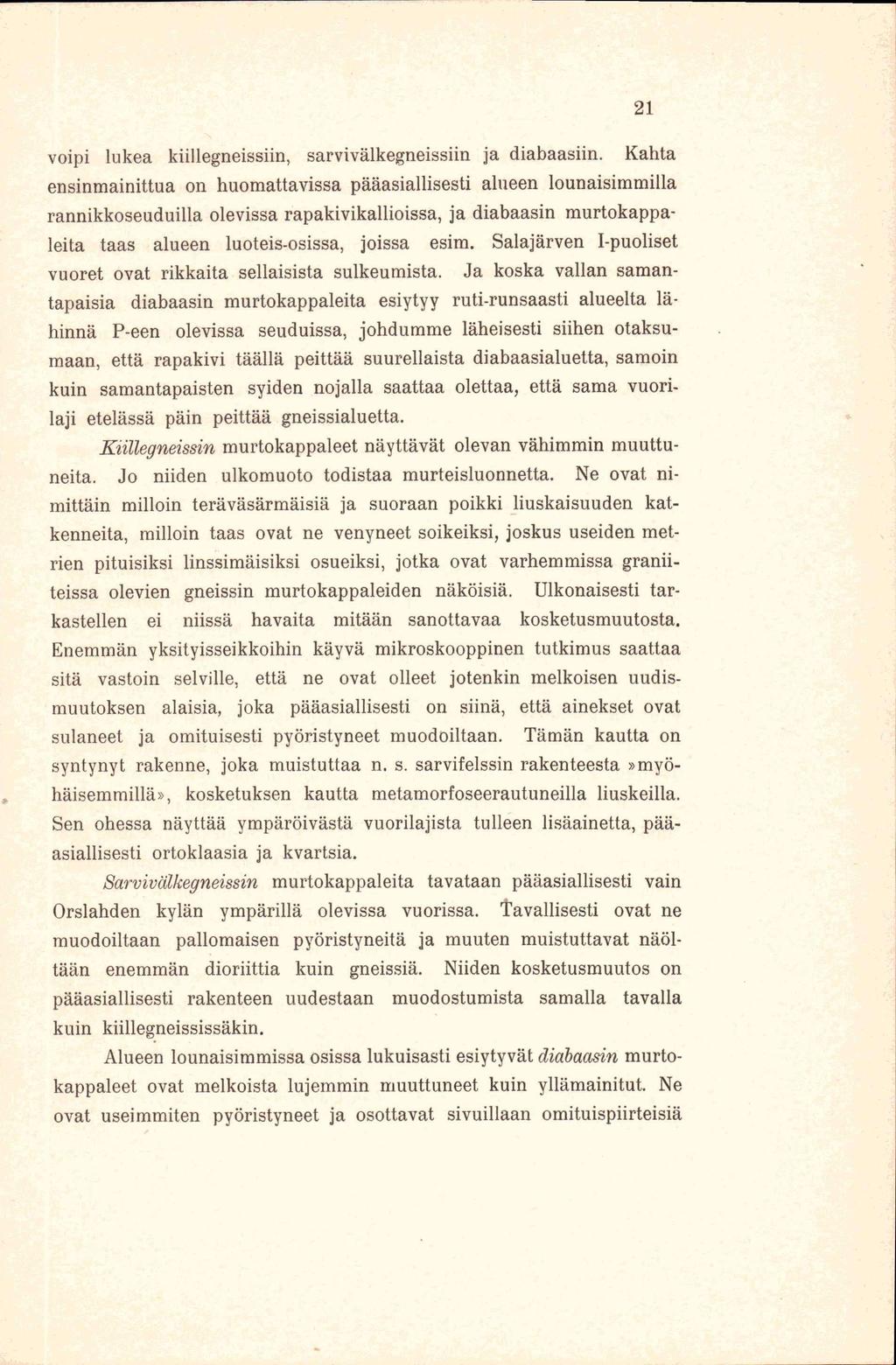 21 voipi lukea kiillegneissiin, sarvivälkegneissiin ja diabaasiin.