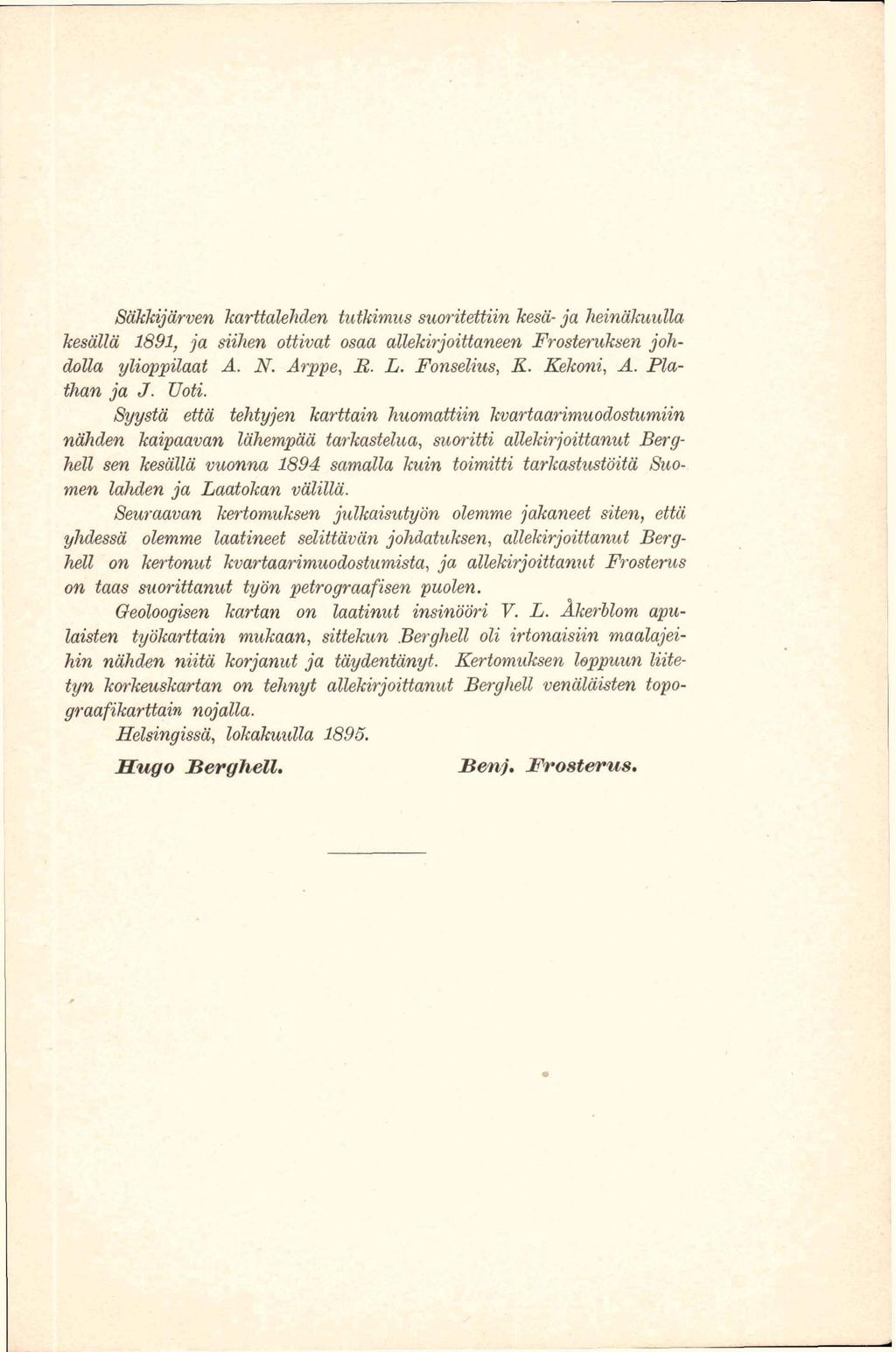 Säkkijärven karttalehden tutkimus suoritettiin kesä- ja heinäkuulla kesällä 1891, ja siilien ottivat osaa allekirjoittaneen Frosteruksen johdolla ylioppilaat A. N. Arppe, E. L. Fonselius, K.
