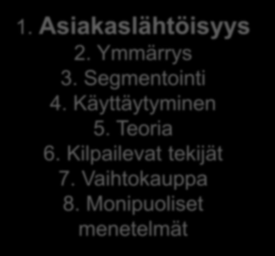 1. Asiakaslähtöisyys 2. Ymmärrys 3. Segmentointi 4. Käyttäytyminen 5.