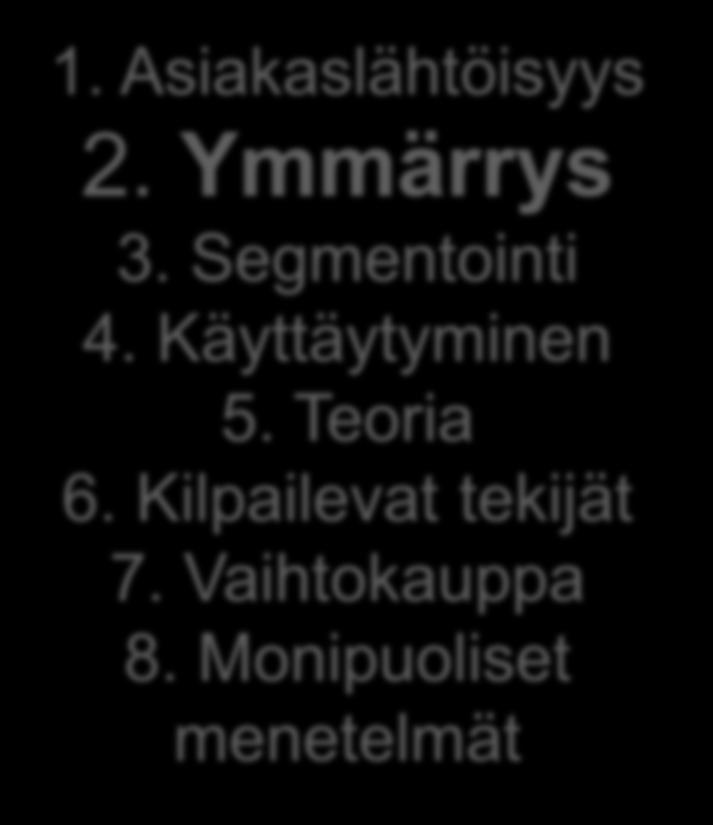 1. Asiakaslähtöisyys 2. Ymmärrys 3. Segmentointi 4. Käyttäytyminen 5.