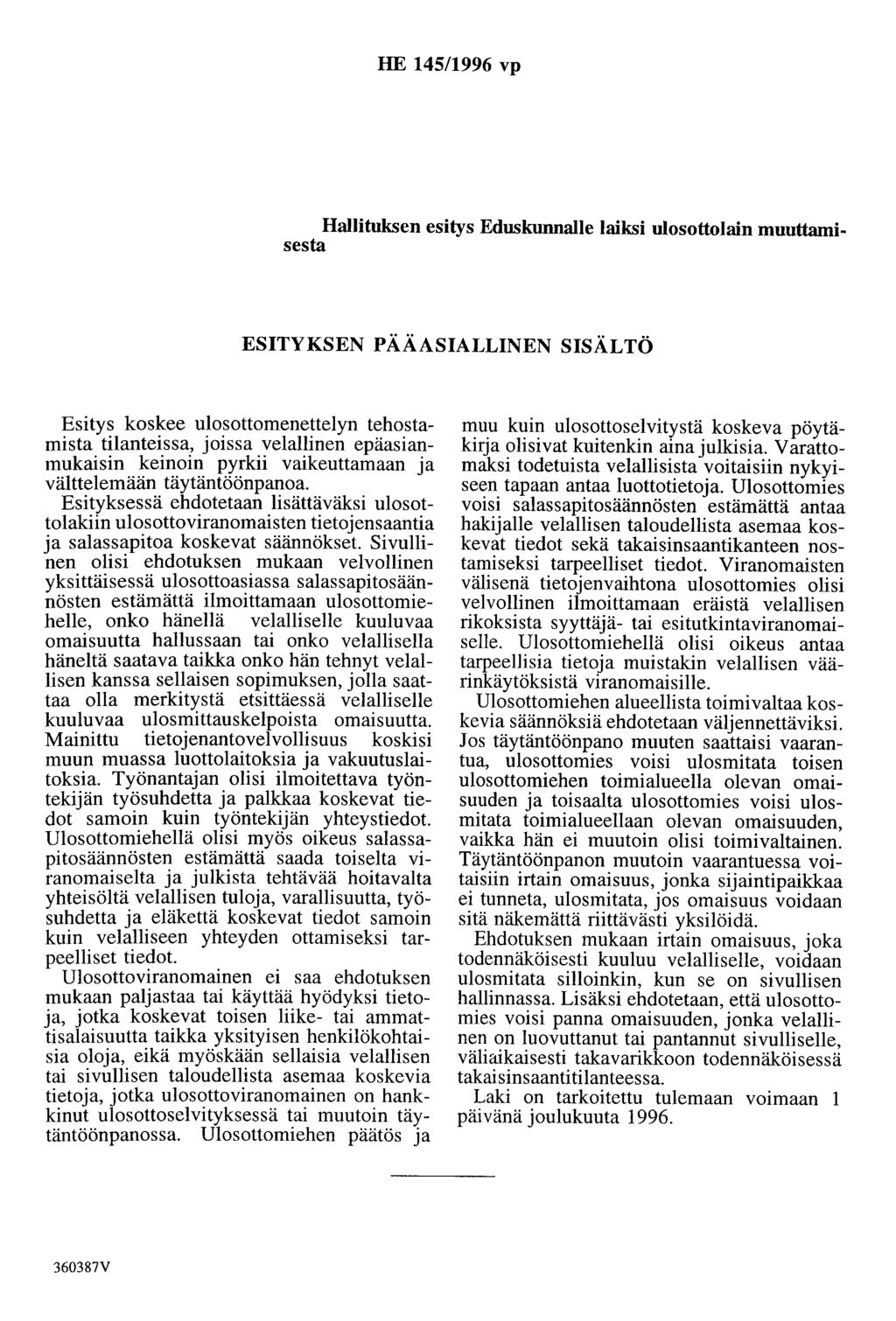 HE 145/1996 vp Hallituksen esitys Eduskunnalle laiksi ulosottolain muuttamisesta ESITYKSEN PÄÄASIALLINEN SISÄLTÖ Esitys koskee ulosottomenettelyn tehostamista tilanteissa, joissa velallinen