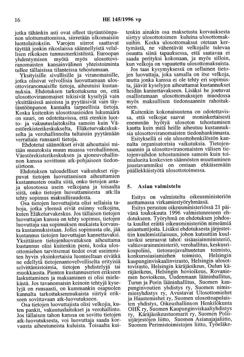 16 HE 145/1996 vp jotka tähänkin asti ovat olleet täytäntöönpanon ulottumattomissa, siirretään ulkomaisiin luotto laitoksiin.