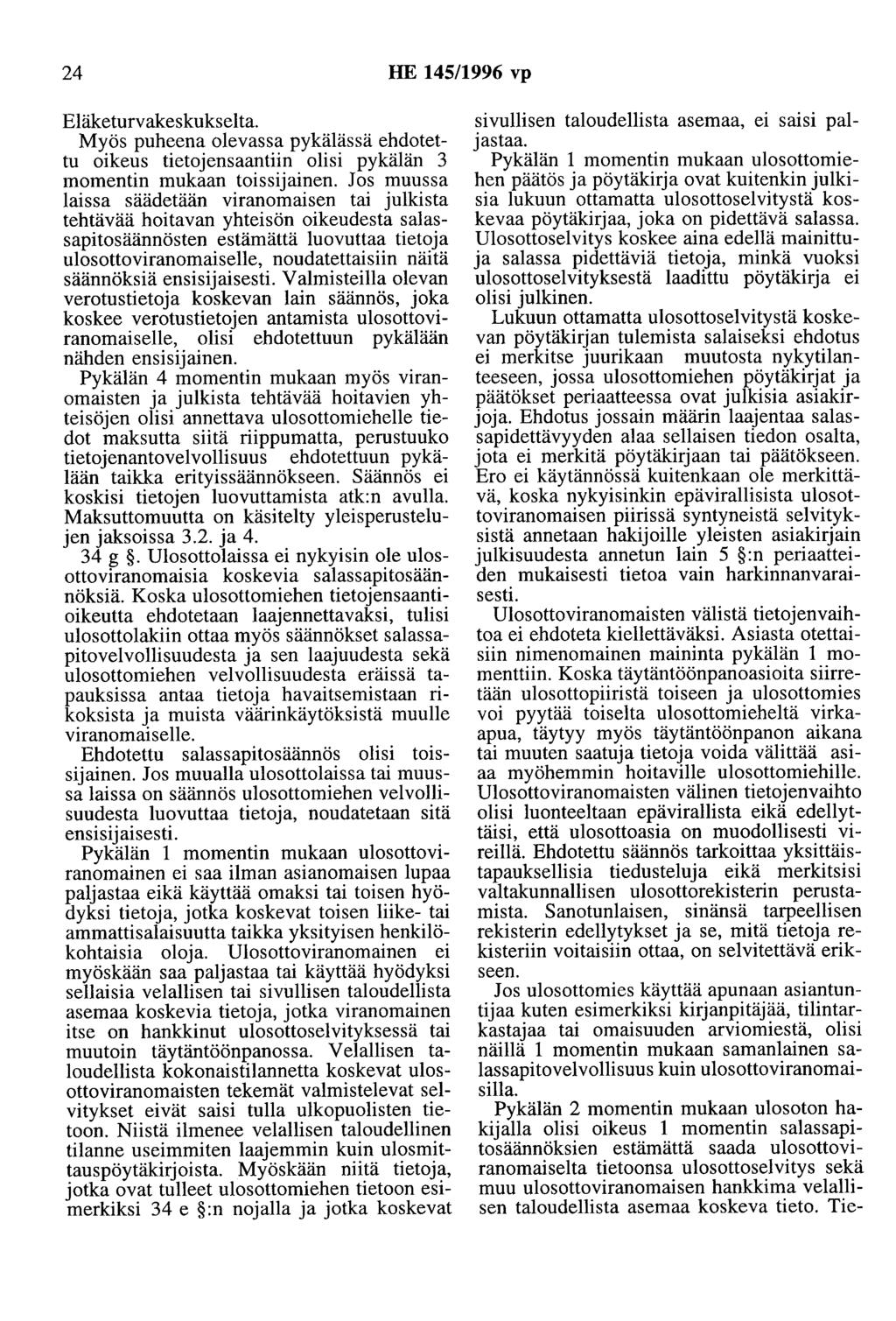 24 HE 145/1996 vp Eläketurvakeskukselta. Myös puheena olevassa pykälässä ehdotettu oikeus tietojensaantiin olisi pykälän 3 momentin mukaan toissijainen.