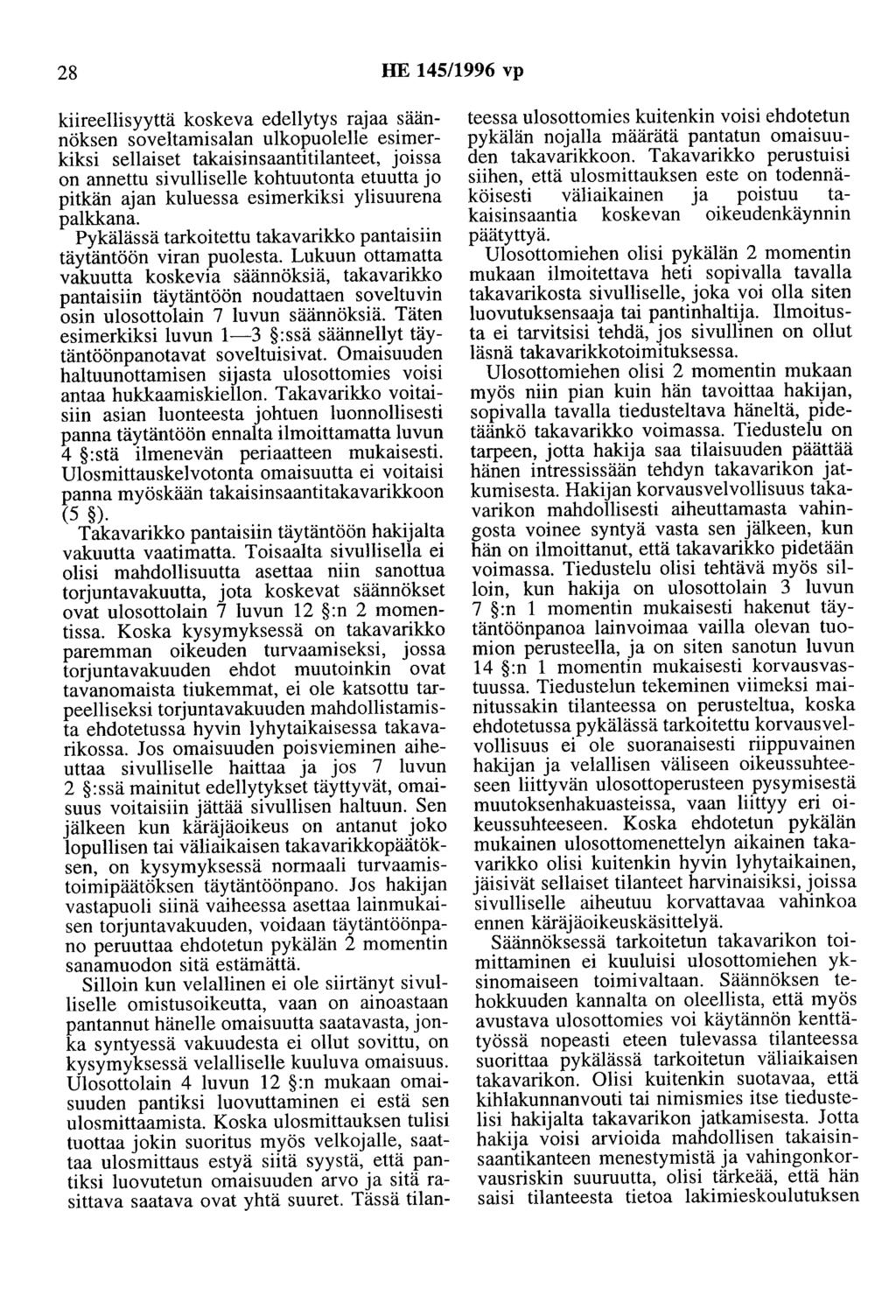 28 HE 145/1996 vp kiireellisyyttä koskeva edellytys rajaa säännöksen soveltamisalan ulkopuolelle esimerkiksi sellaiset takaisinsaantitilanteet, joissa on annettu sivulliselle kohtuutonta etuutta jo