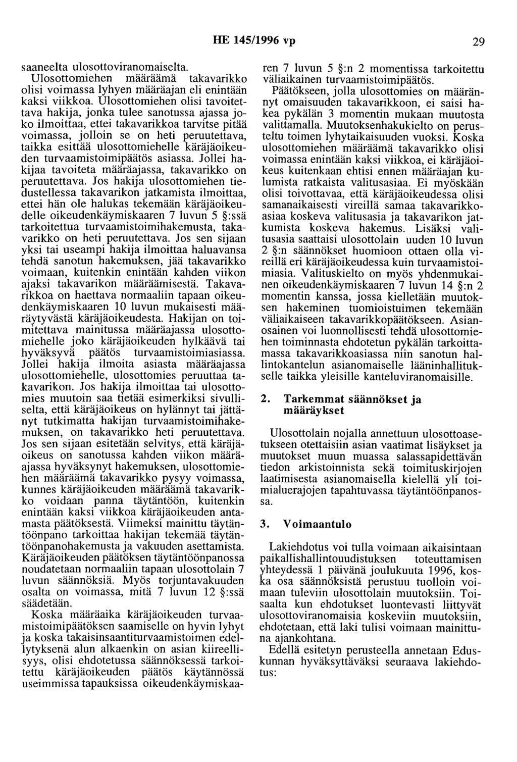 HE 145/1996 vp 29 saaneelta ulosottoviranomaiselta. Ulosottomiehen määräämä takavarikko olisi voimassa lyhyen määräajan eli enintään kaksi viikkoa.