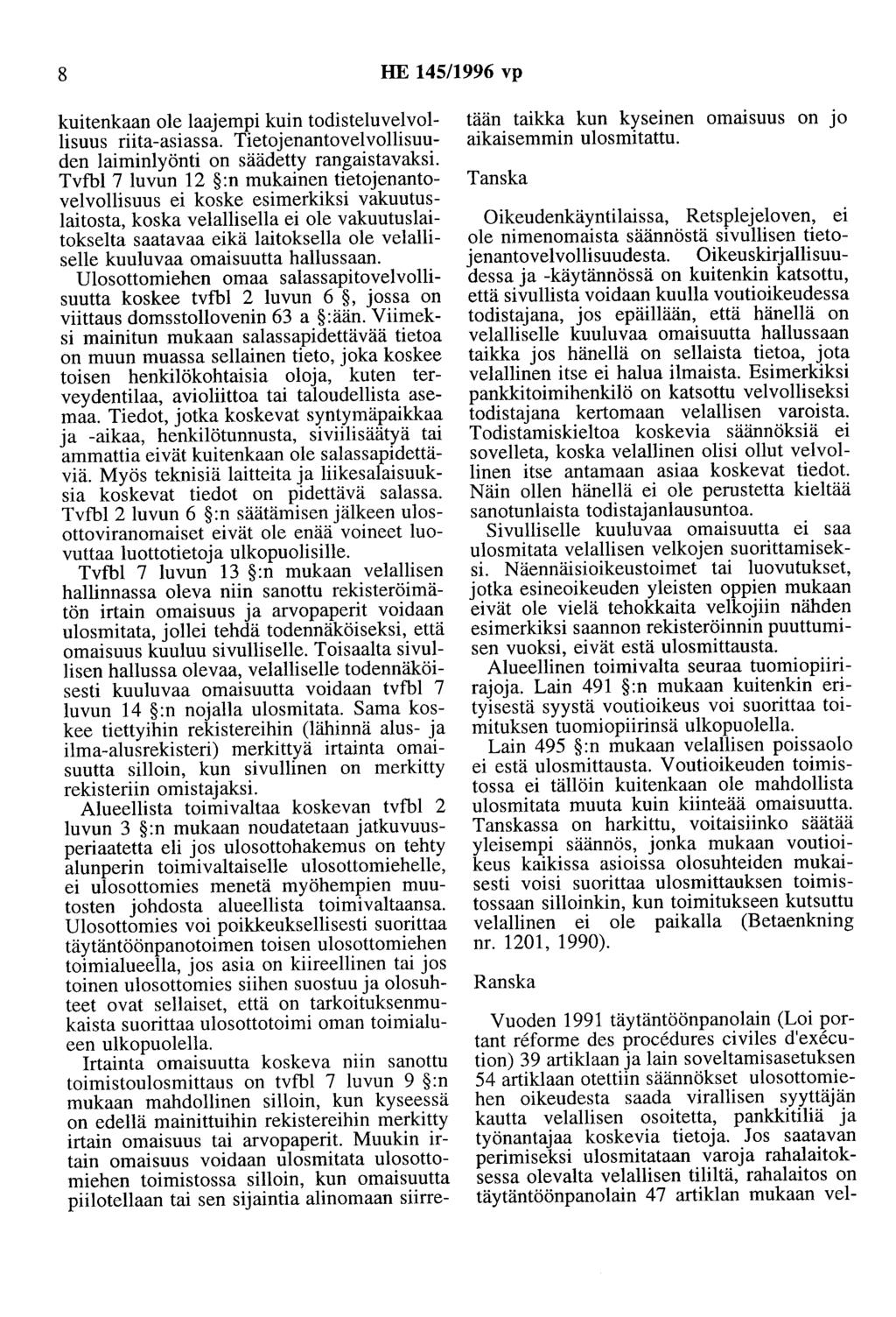 8 HE 145/1996 vp kuitenkaan ole laajempi kuin todisteluvelvollisuus riita-asiassa. Tietojenantovelvollisuuden laiminlyönti on säädetty rangaistavaksi.