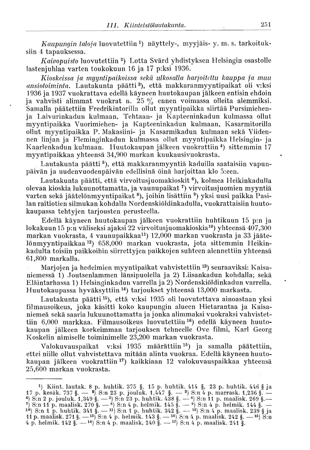 251 III. Kiinie istölautakunta. Kaupungin taloja luovutettiin 1 ) näyttely-, myyjäis- y. m. s. tarkoituksiin 4 tapauksessa.