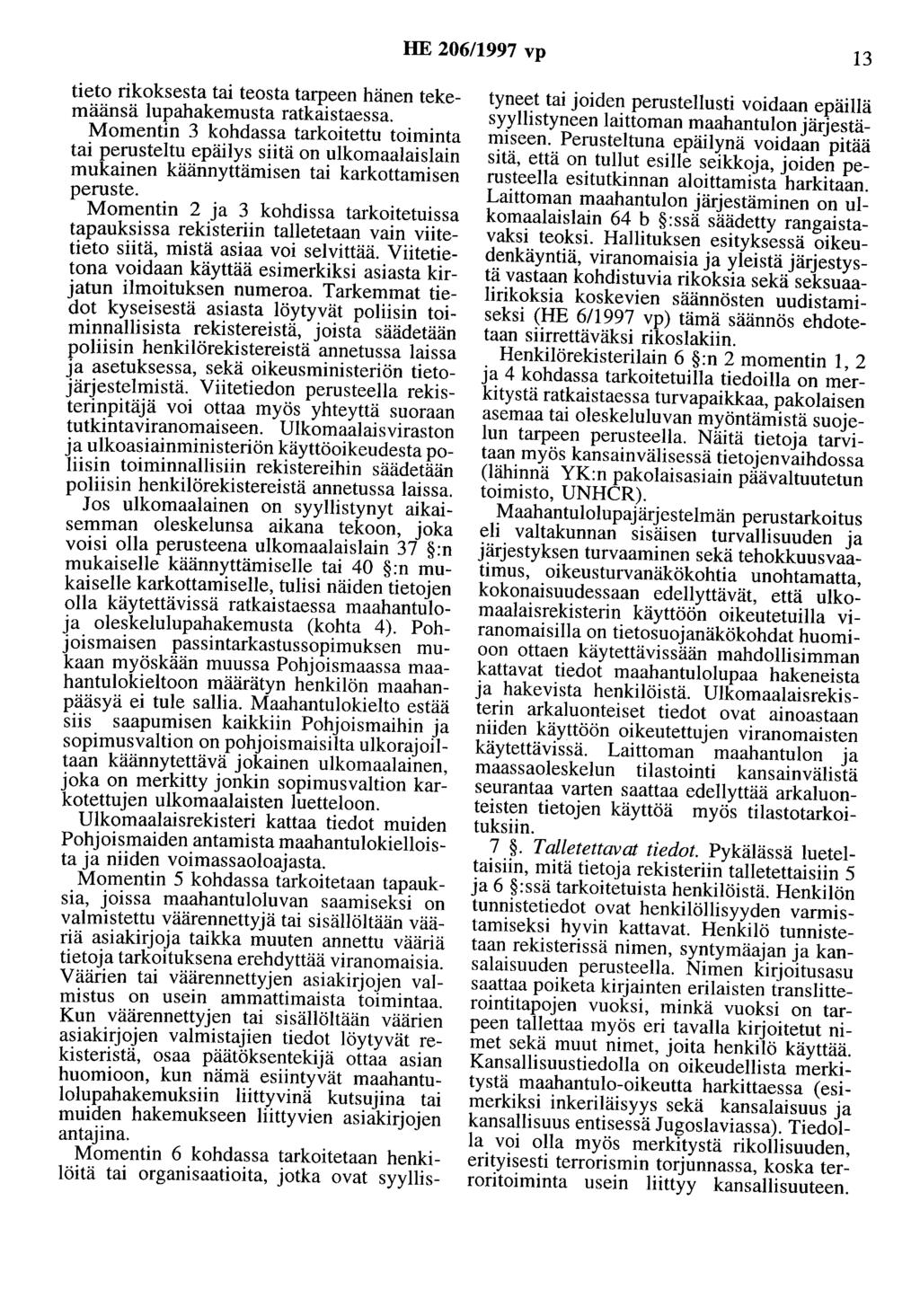 HE 206/1997 vp 13 tieto rikoksesta tai teosta tarpeen hänen tekemäänsä lupahakemusta ratkaistaessa.