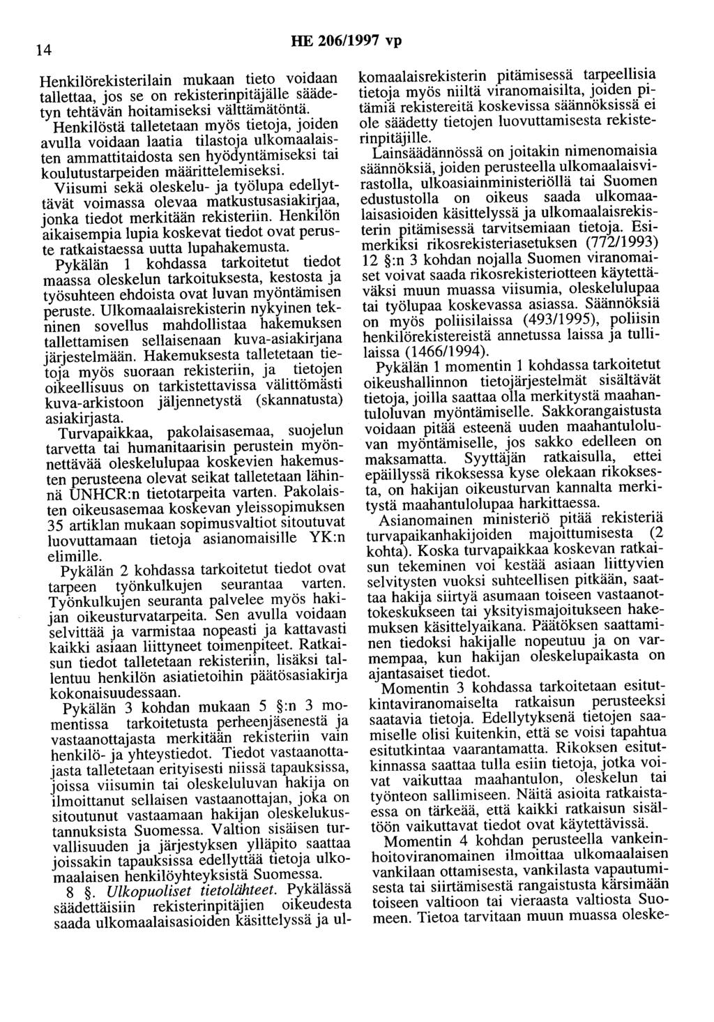 14 HE 206/1997 vp Henkilörekisterilain mukaan tieto voidaan tallettaa, jos se on rekisterinpitäjälle säädetyn tehtävän hoitamiseksi välttämätöntä.