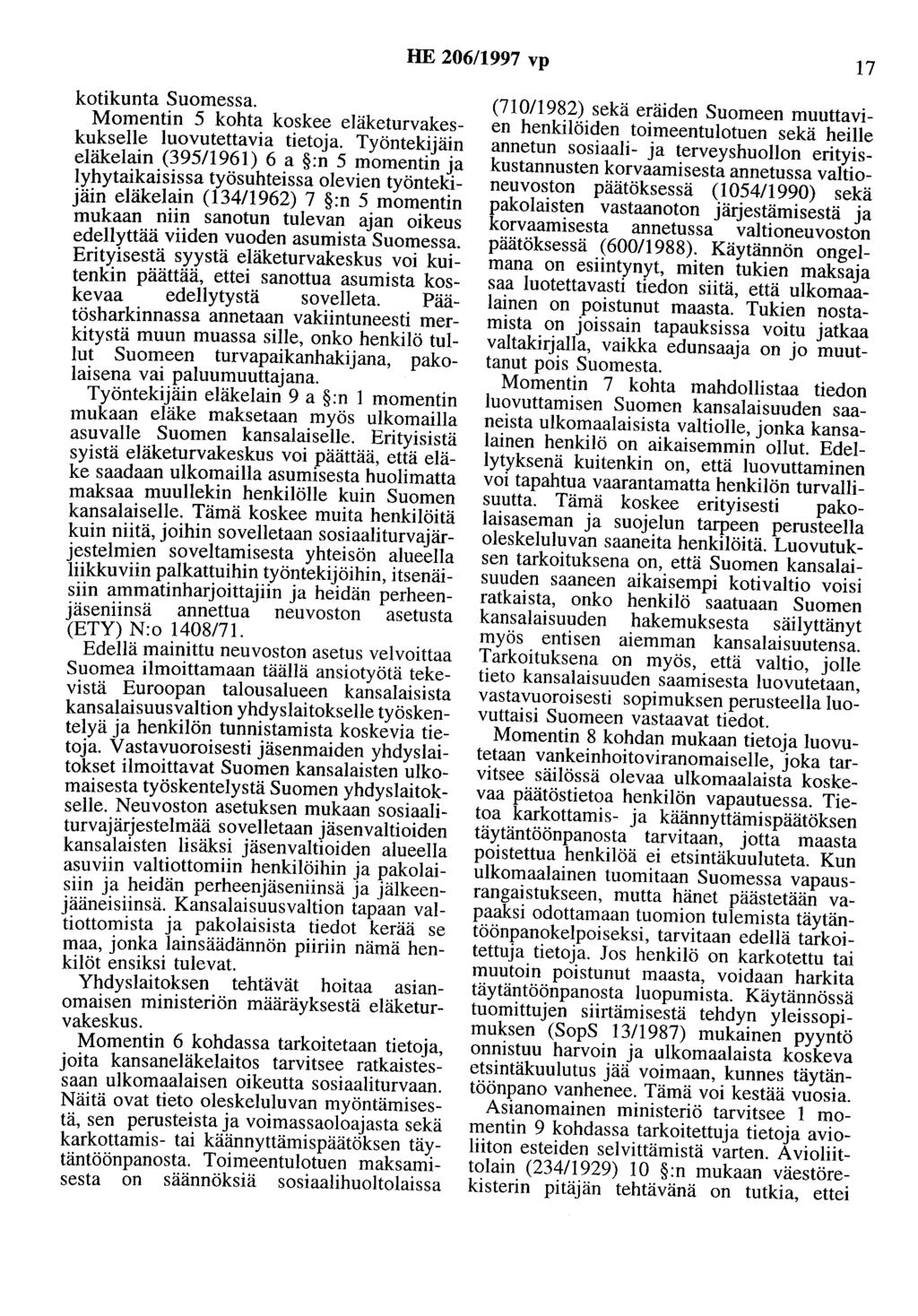 HE 206/1997 vp 17 kotikunta Suomessa. Momentin 5 kohta koskee eläketurvakeskukselle luovutettavia tietoja.