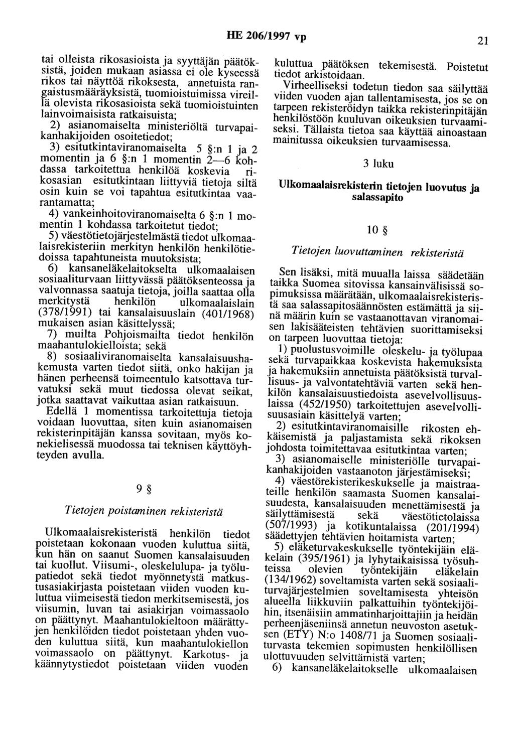 HE 206/1997 vp 21 tai olleista rikosasioista ja syyttäjän päätöksistä, joiden mukaan asiassa ei ole kyseessä rikos tai näyttöä rikoksesta, annetuista rangaistusmääräyksistä, tuomioistuimissa vireillä