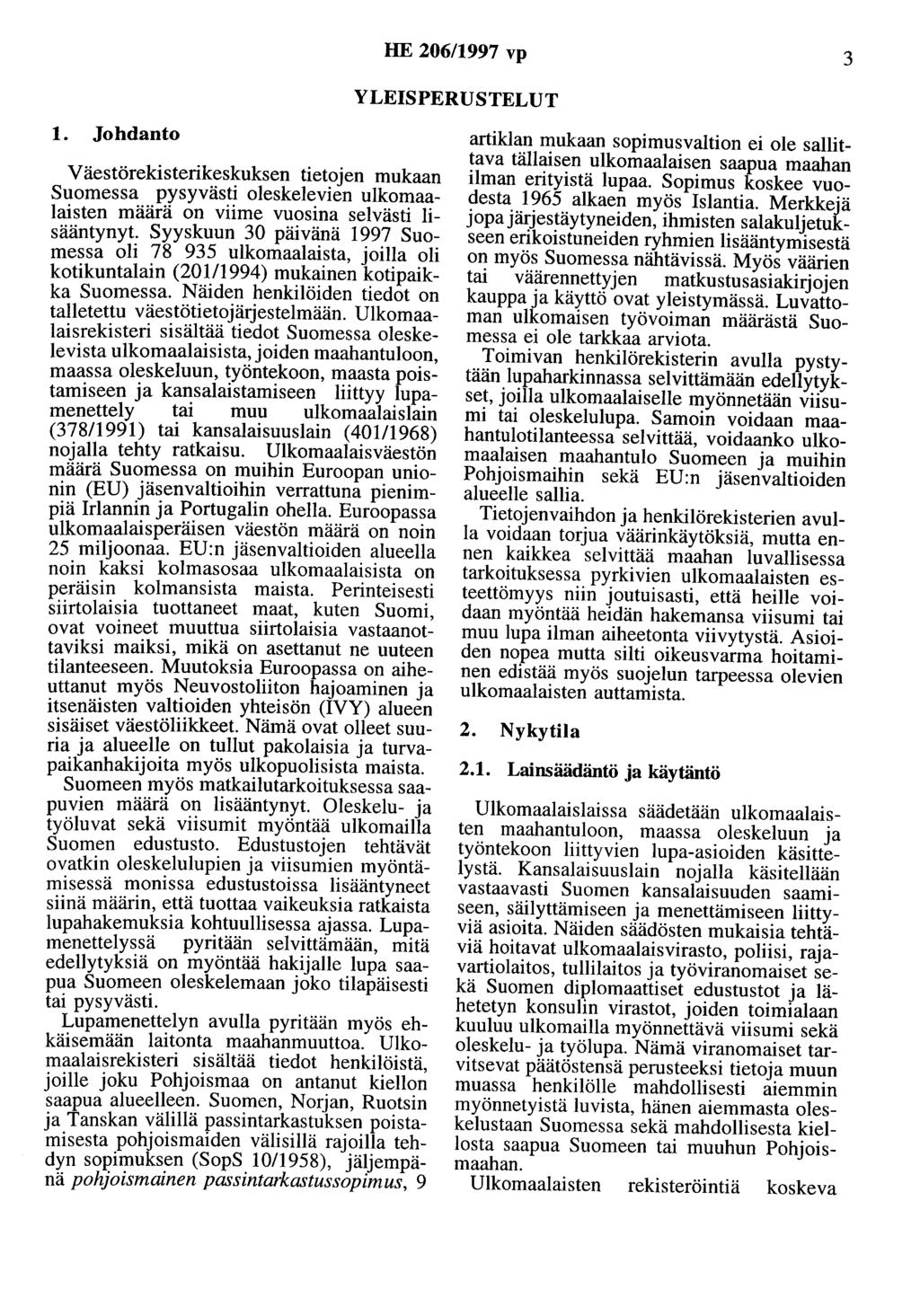 HE 206/1997 vp 3 YLEISPERUSTELUT 1. Johdanto Väestörekisterikeskuksen tietojen mukaan Suomessa pysyvästi oleskelevien ulkomaalaisten määrä on viime vuosina selvästi lisääntynyt.