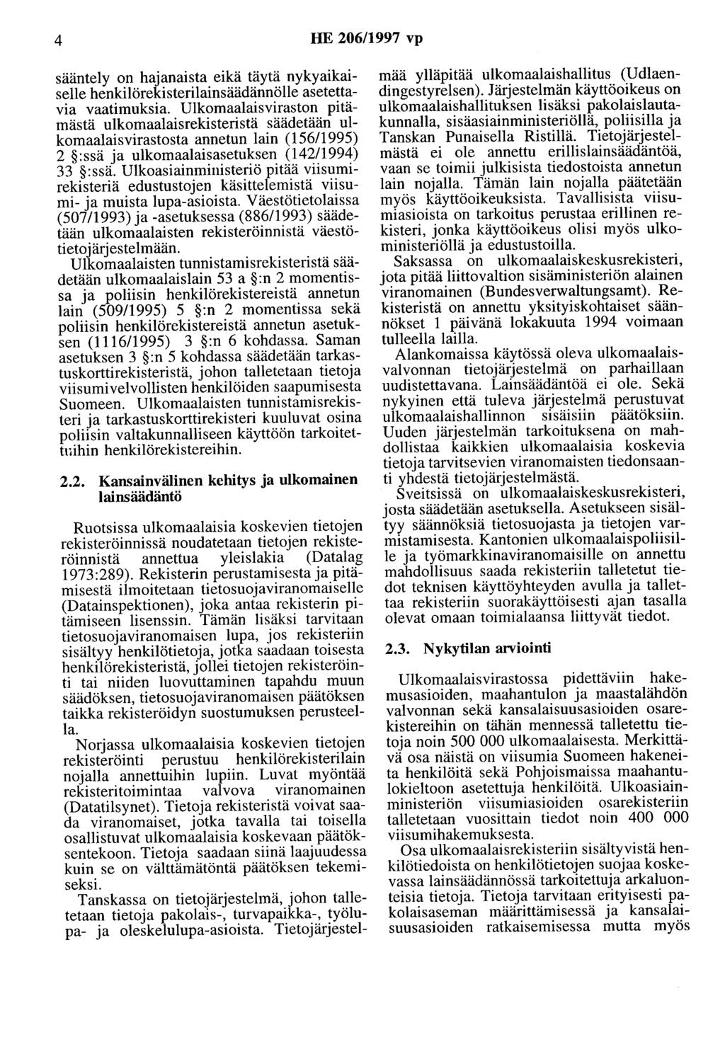 4 HE 206/1997 vp sääntely on hajanaista eikä täytä nykyaikaiselle henkilörekisterilainsäädännölle asetettavia vaatimuksia.