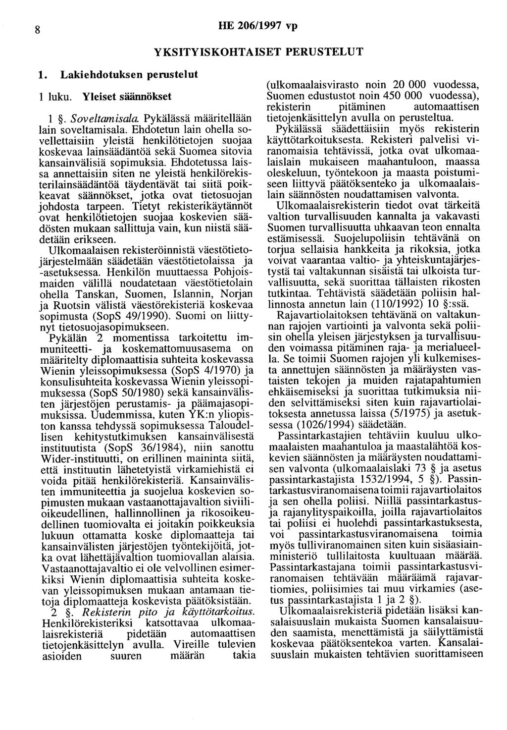8 HE 206/1997 vp YKSITYISKOHTAISET PERUSTELUT 1. Lakiehdotuksen perustelut 1 luku. Yleiset säännökset 1. Soveltamisala Pykälässä määritellään lain soveltamisala.